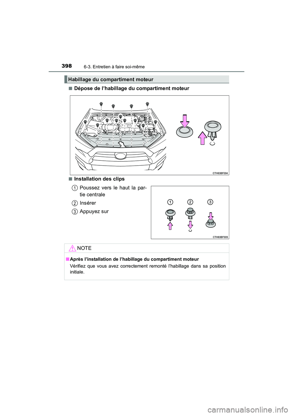 TOYOTA 4RUNNER 2017 Manuel du propriétaire (in French) 3986-3. Entretien à faire soi-même
4RUNNER (D)_(OM35B37D)■
Dépose de l’habillage du compartiment moteur
■Installation des clips
Poussez vers le haut la par-
tie centrale
Insérer
Appuyez sur
TOYOTA 4RUNNER 2017 Manuel du propriétaire (in French) 3986-3. Entretien à faire soi-même
4RUNNER (D)_(OM35B37D)■
Dépose de l’habillage du compartiment moteur
■Installation des clips
Poussez vers le haut la par-
tie centrale
Insérer
Appuyez sur