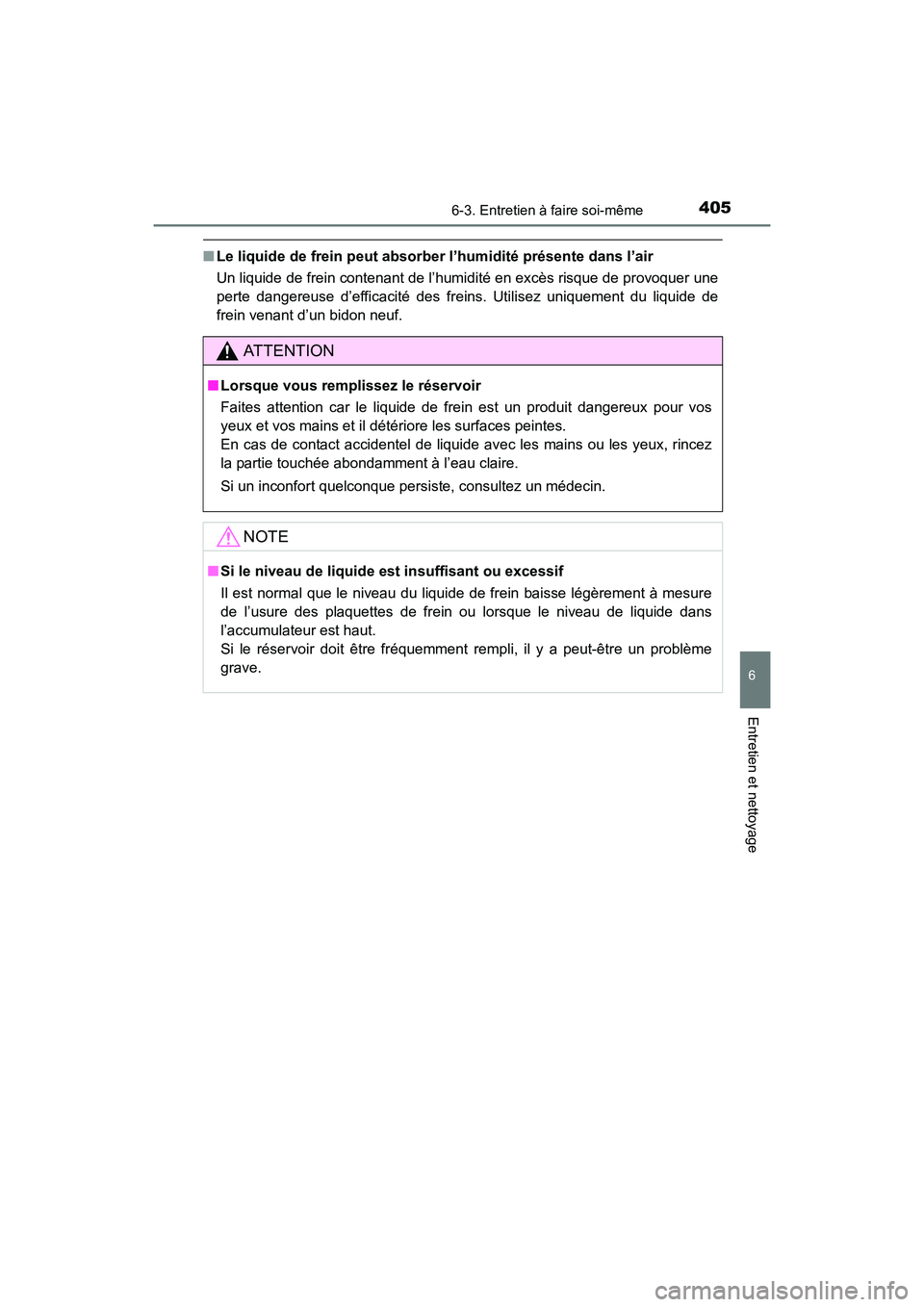 TOYOTA 4RUNNER 2017 Manuel du propriétaire (in French) 4056-3. Entretien à faire soi-même
6
4RUNNER (D)_(OM35B37D)
Entretien et nettoyage
■Le liquide de frein peut absorber l’humidité présente dans l’air
Un liquide de frein contenant de l’humi TOYOTA 4RUNNER 2017 Manuel du propriétaire (in French) 4056-3. Entretien à faire soi-même
6
4RUNNER (D)_(OM35B37D)
Entretien et nettoyage
■Le liquide de frein peut absorber l’humidité présente dans l’air
Un liquide de frein contenant de l’humi