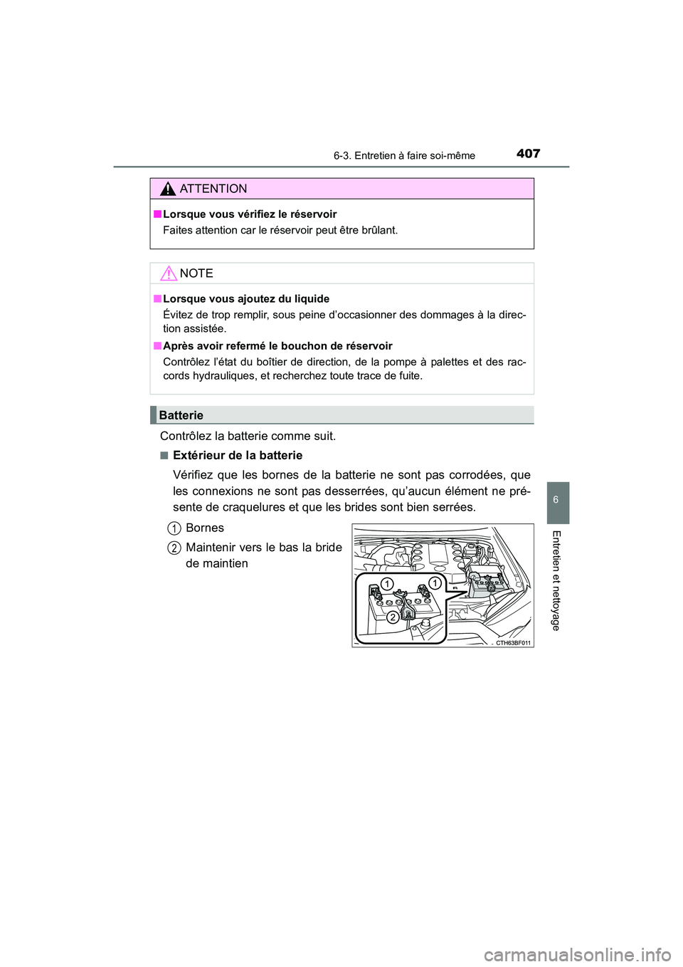 TOYOTA 4RUNNER 2017 Manuel du propriétaire (in French) 4076-3. Entretien à faire soi-même
6
4RUNNER (D)_(OM35B37D)
Entretien et nettoyage
Contrôlez la batterie comme suit.
■Extérieur de la batterie
Vérifiez que les bornes de la batterie ne sont pas TOYOTA 4RUNNER 2017 Manuel du propriétaire (in French) 4076-3. Entretien à faire soi-même
6
4RUNNER (D)_(OM35B37D)
Entretien et nettoyage
Contrôlez la batterie comme suit.
■Extérieur de la batterie
Vérifiez que les bornes de la batterie ne sont pas