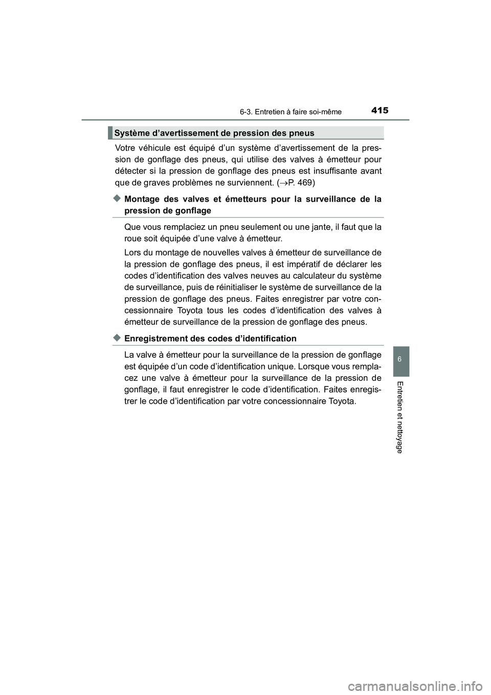 TOYOTA 4RUNNER 2017  Manuel du propriétaire (in French) 4156-3. Entretien à faire soi-même
6
4RUNNER (D)_(OM35B37D)
Entretien et nettoyage
Votre véhicule est équipé d’un système d’avertissement de la pres-
sion de gonflage des pneus, qui utilise 