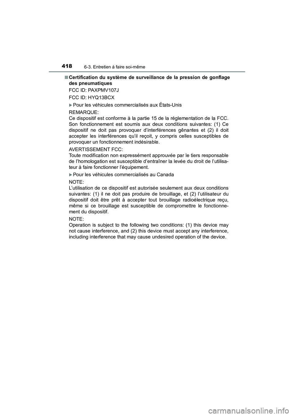 TOYOTA 4RUNNER 2017  Manuel du propriétaire (in French) 4186-3. Entretien à faire soi-même
4RUNNER (D)_(OM35B37D)■
Certification du système de surveillance de la pression de gonflage
des pneumatiques
FCC ID: PAXPMV107J
FCC ID: HYQ13BCX
�XPour les véh