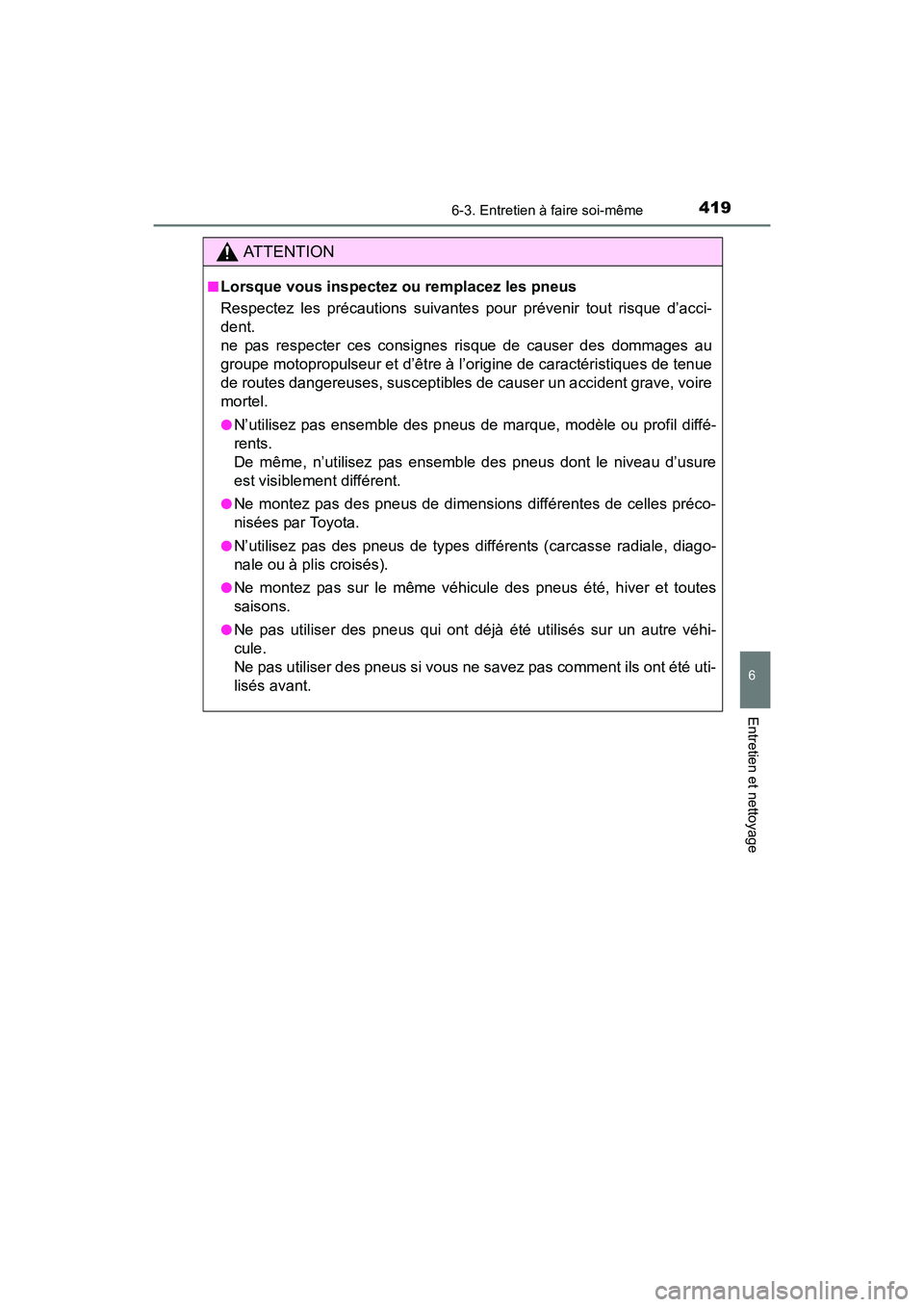 TOYOTA 4RUNNER 2017 Manuel du propriétaire (in French) 4196-3. Entretien à faire soi-même
6
4RUNNER (D)_(OM35B37D)
Entretien et nettoyage
AT T E N T I O N
■Lorsque vous inspectez ou remplacez les pneus
Respectez les précautions suivantes pour préven TOYOTA 4RUNNER 2017 Manuel du propriétaire (in French) 4196-3. Entretien à faire soi-même
6
4RUNNER (D)_(OM35B37D)
Entretien et nettoyage
AT T E N T I O N
■Lorsque vous inspectez ou remplacez les pneus
Respectez les précautions suivantes pour préven