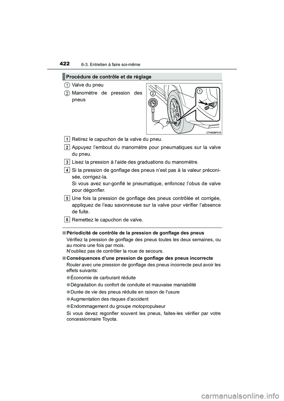 TOYOTA 4RUNNER 2017 Manuel du propriétaire (in French) 4226-3. Entretien à faire soi-même
4RUNNER (D)_(OM35B37D)
Valve du pneu
Manomètre de pression des
pneus
Retirez le capuchon de la valve du pneu.
Appuyez l’embout du manomètre pour pneumatiques s TOYOTA 4RUNNER 2017 Manuel du propriétaire (in French) 4226-3. Entretien à faire soi-même
4RUNNER (D)_(OM35B37D)
Valve du pneu
Manomètre de pression des
pneus
Retirez le capuchon de la valve du pneu.
Appuyez l’embout du manomètre pour pneumatiques s