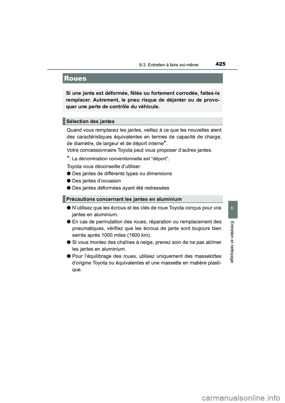TOYOTA 4RUNNER 2017 Manuel du propriétaire (in French) 4256-3. Entretien à faire soi-même
6
4RUNNER (D)_(OM35B37D)
Entretien et nettoyage
Quand vous remplacez les jantes, veillez à ce que les nouvelles aient
des caractéristiques équivalentes en terme TOYOTA 4RUNNER 2017 Manuel du propriétaire (in French) 4256-3. Entretien à faire soi-même
6
4RUNNER (D)_(OM35B37D)
Entretien et nettoyage
Quand vous remplacez les jantes, veillez à ce que les nouvelles aient
des caractéristiques équivalentes en terme