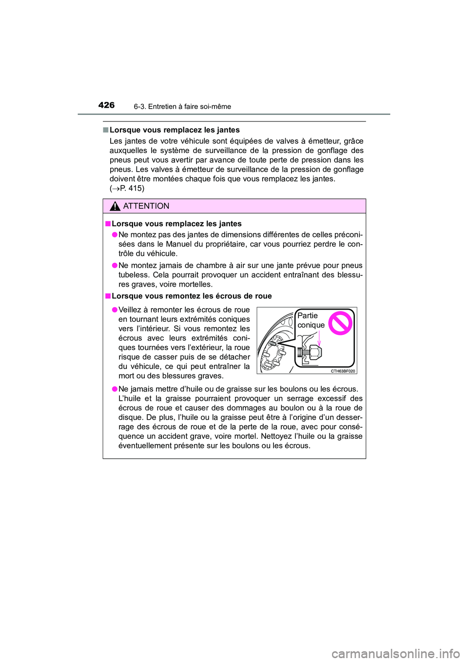 TOYOTA 4RUNNER 2017 Manuel du propriétaire (in French) 4266-3. Entretien à faire soi-même
4RUNNER (D)_(OM35B37D)
■Lorsque vous remplacez les jantes
Les jantes de votre véhicule sont équipées de valves à émetteur, grâce
auxquelles le système de TOYOTA 4RUNNER 2017 Manuel du propriétaire (in French) 4266-3. Entretien à faire soi-même
4RUNNER (D)_(OM35B37D)
■Lorsque vous remplacez les jantes
Les jantes de votre véhicule sont équipées de valves à émetteur, grâce
auxquelles le système de
