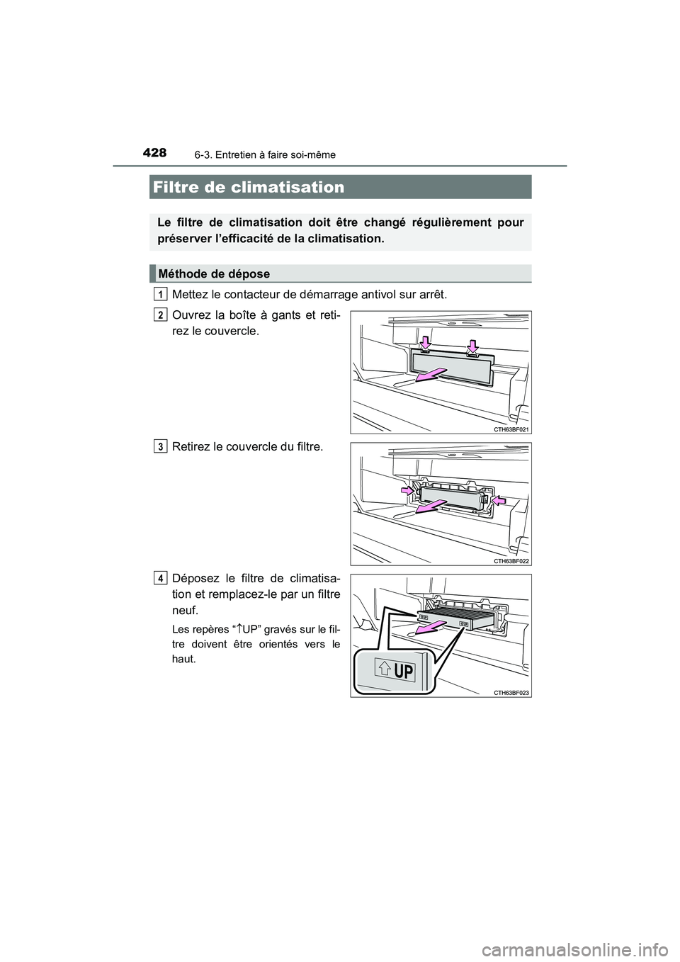 TOYOTA 4RUNNER 2017 Manuel du propriétaire (in French) 4286-3. Entretien à faire soi-même
4RUNNER (D)_(OM35B37D)
Mettez le contacteur de démarrage antivol sur arrêt.
Ouvrez la boîte à gants et reti-
rez le couvercle.
Retirez le couvercle du filtre.
TOYOTA 4RUNNER 2017 Manuel du propriétaire (in French) 4286-3. Entretien à faire soi-même
4RUNNER (D)_(OM35B37D)
Mettez le contacteur de démarrage antivol sur arrêt.
Ouvrez la boîte à gants et reti-
rez le couvercle.
Retirez le couvercle du filtre.
