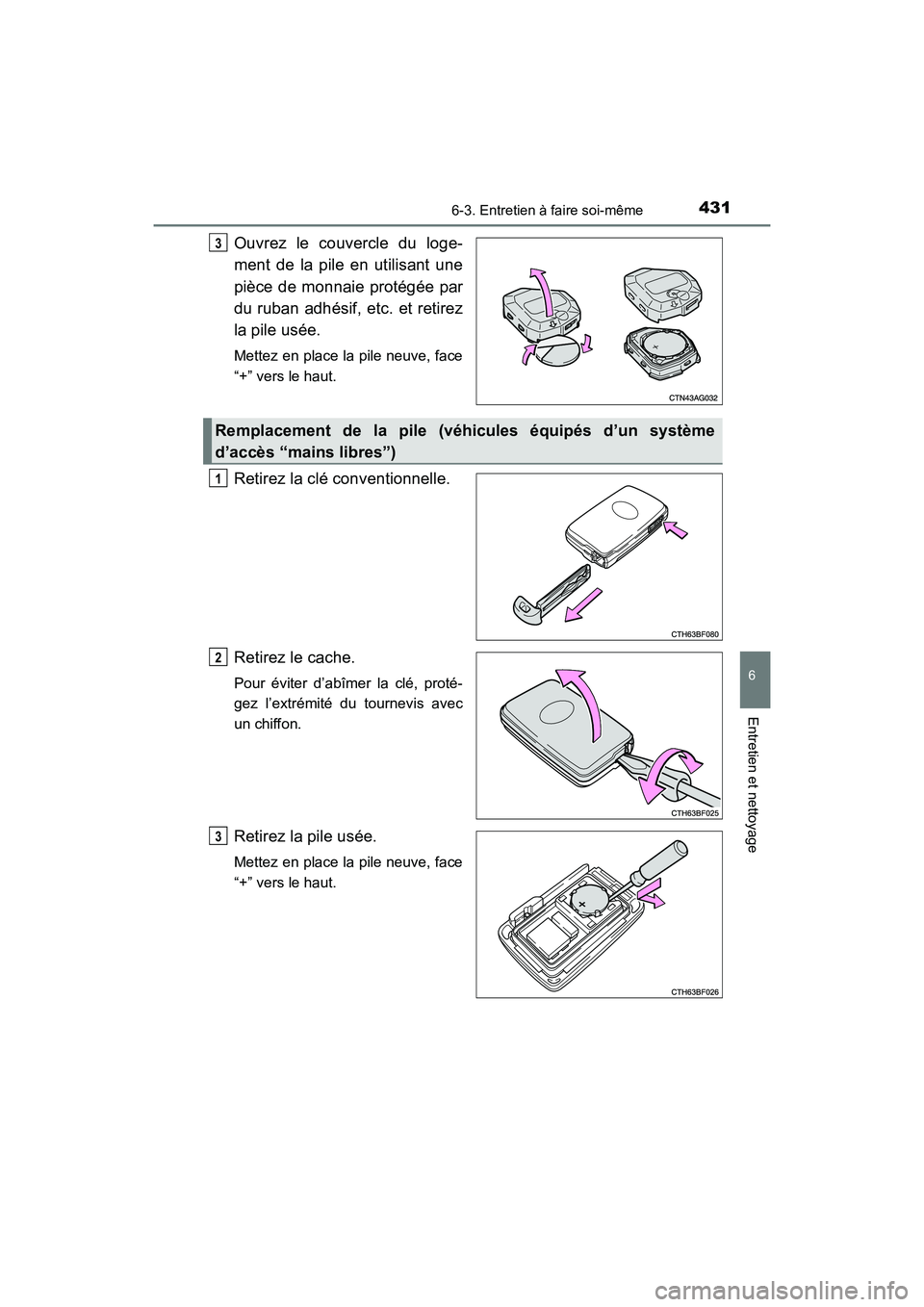 TOYOTA 4RUNNER 2017  Manuel du propriétaire (in French) 4316-3. Entretien à faire soi-même
6
4RUNNER (D)_(OM35B37D)
Entretien et nettoyage
Ouvrez le couvercle du loge-
ment de la pile en utilisant une
pièce de monnaie protégée par
du ruban adhésif, e