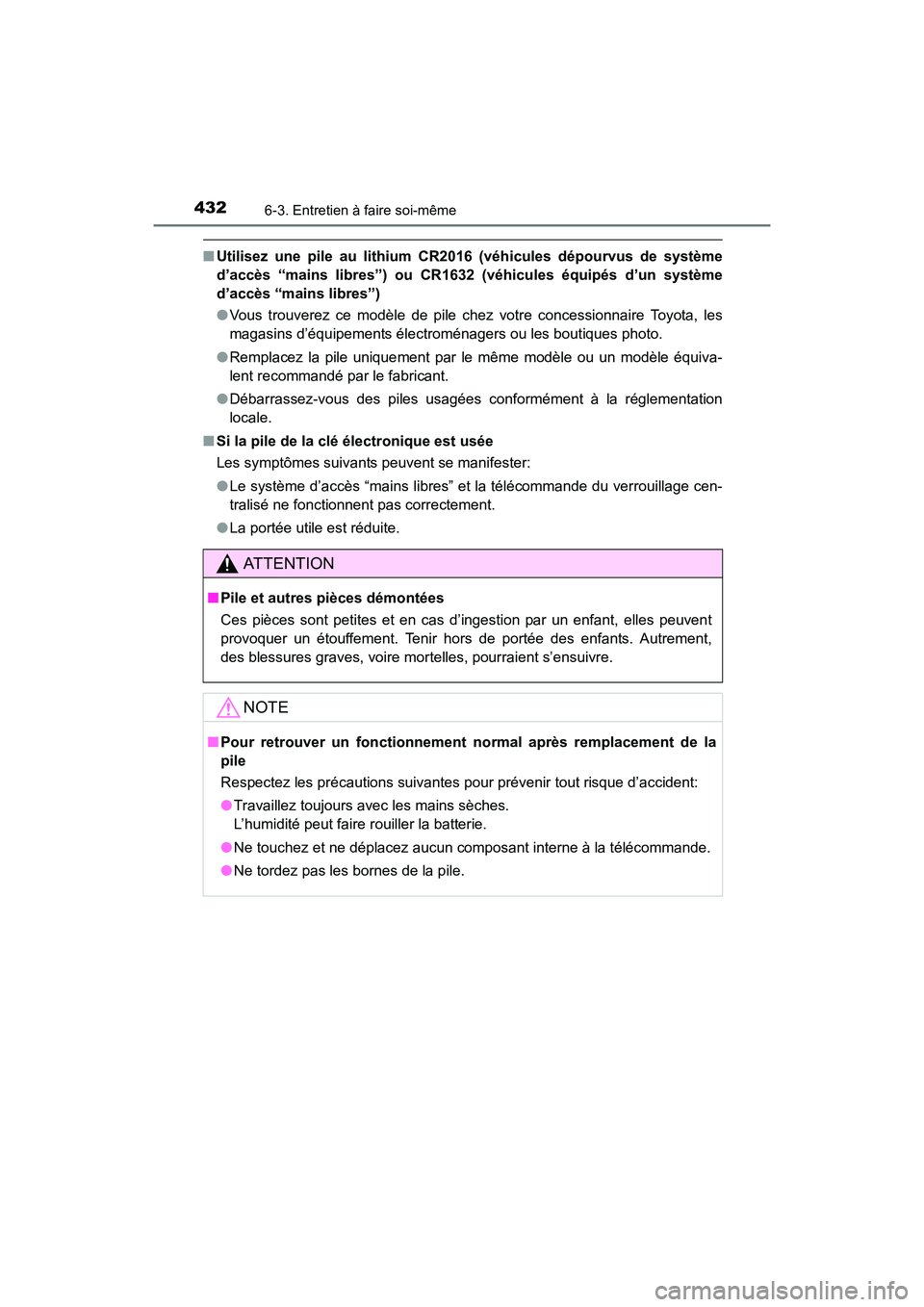 TOYOTA 4RUNNER 2017 Manuel du propriétaire (in French) 4326-3. Entretien à faire soi-même
4RUNNER (D)_(OM35B37D)
■Utilisez une pile au lithium CR2016 (véhicules dépourvus de système
d’accès “mains libres”) ou CR1632 (véhicules équipés d TOYOTA 4RUNNER 2017 Manuel du propriétaire (in French) 4326-3. Entretien à faire soi-même
4RUNNER (D)_(OM35B37D)
■Utilisez une pile au lithium CR2016 (véhicules dépourvus de système
d’accès “mains libres”) ou CR1632 (véhicules équipés d