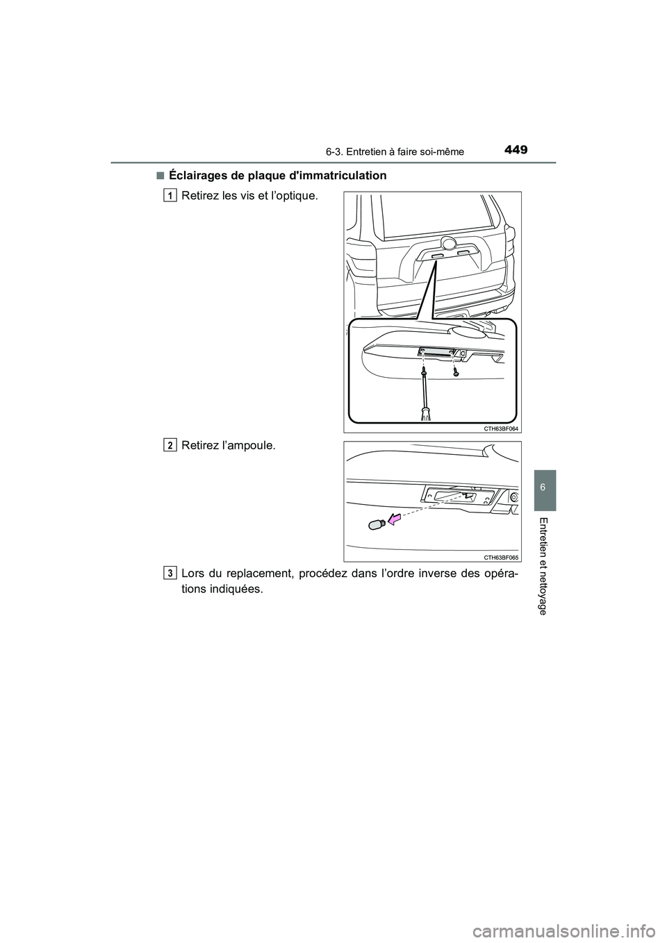 TOYOTA 4RUNNER 2017 Manuel du propriétaire (in French) 4496-3. Entretien à faire soi-même
6
4RUNNER (D)_(OM35B37D)
Entretien et nettoyage
■Éclairages de plaque dimmatriculationRetirez les vis et l’optique.
Retirez l’ampoule.
Lors du replacement, TOYOTA 4RUNNER 2017 Manuel du propriétaire (in French) 4496-3. Entretien à faire soi-même
6
4RUNNER (D)_(OM35B37D)
Entretien et nettoyage
■Éclairages de plaque dimmatriculationRetirez les vis et l’optique.
Retirez l’ampoule.
Lors du replacement,