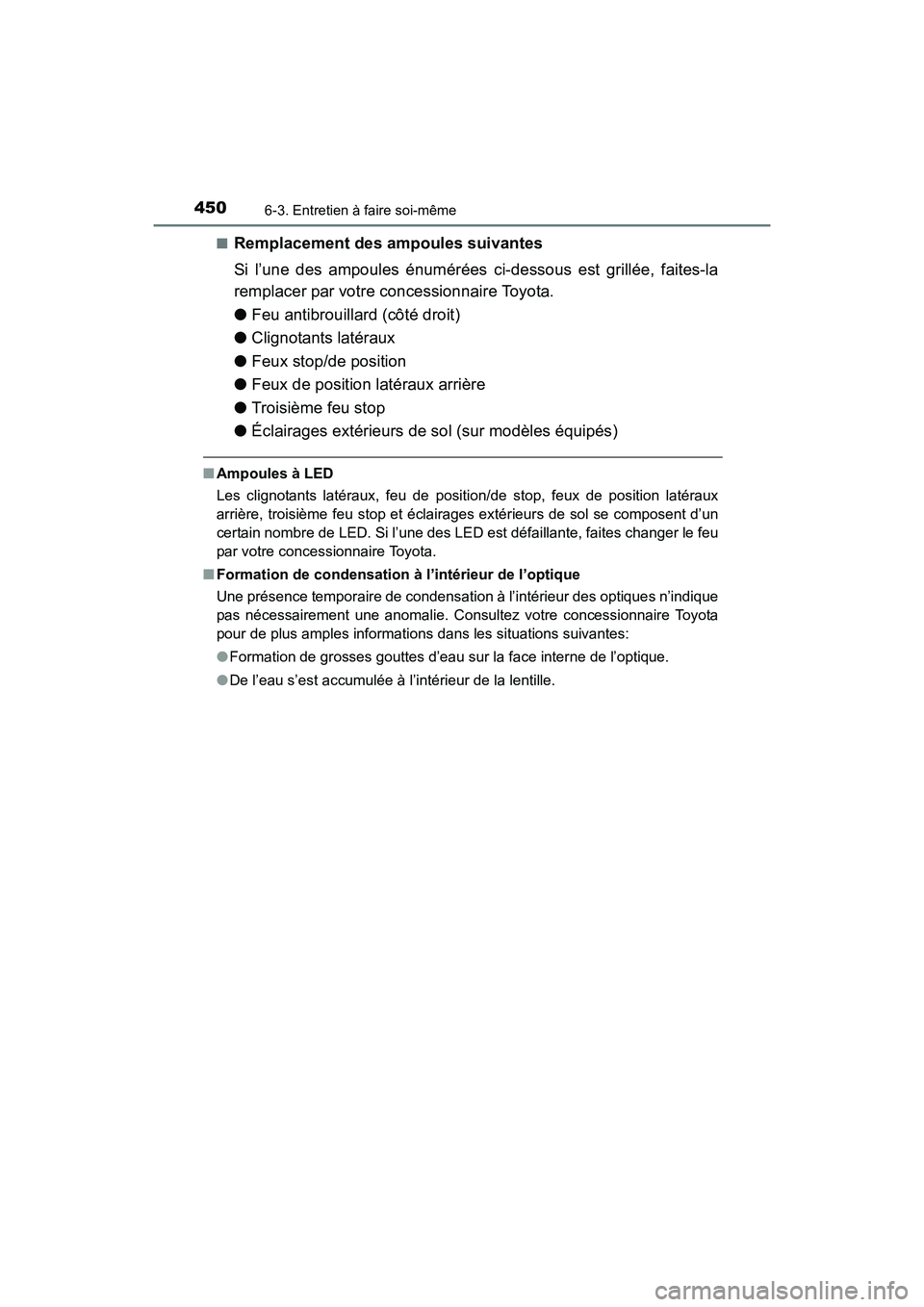 TOYOTA 4RUNNER 2017 Manuel du propriétaire (in French) 4506-3. Entretien à faire soi-même
4RUNNER (D)_(OM35B37D)■
Remplacement des ampoules suivantes
Si l’une des ampoules énumérées ci-dessous est grillée, faites-la
remplacer par votre concessio TOYOTA 4RUNNER 2017 Manuel du propriétaire (in French) 4506-3. Entretien à faire soi-même
4RUNNER (D)_(OM35B37D)■
Remplacement des ampoules suivantes
Si l’une des ampoules énumérées ci-dessous est grillée, faites-la
remplacer par votre concessio