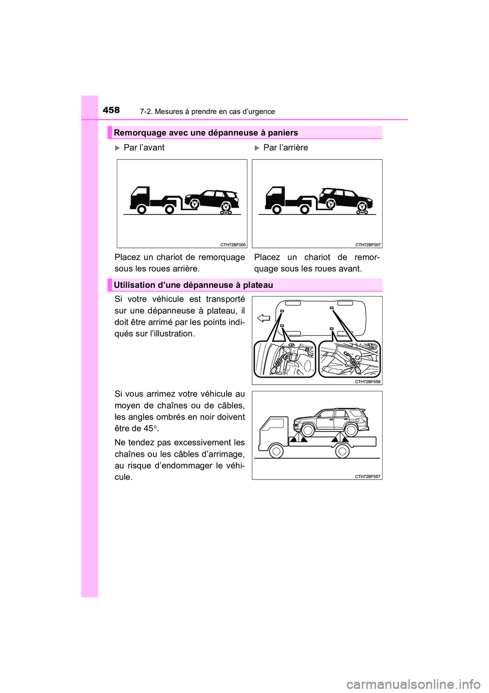 TOYOTA 4RUNNER 2017 Manuel du propriétaire (in French) 4587-2. Mesures à prendre en cas d’urgence
4RUNNER (D)_(OM35B37D)
Si votre véhicule est transporté
sur une dépanneuse à plateau, il
doit être arrimé par les points indi-
qués sur l’illustr TOYOTA 4RUNNER 2017 Manuel du propriétaire (in French) 4587-2. Mesures à prendre en cas d’urgence
4RUNNER (D)_(OM35B37D)
Si votre véhicule est transporté
sur une dépanneuse à plateau, il
doit être arrimé par les points indi-
qués sur l’illustr