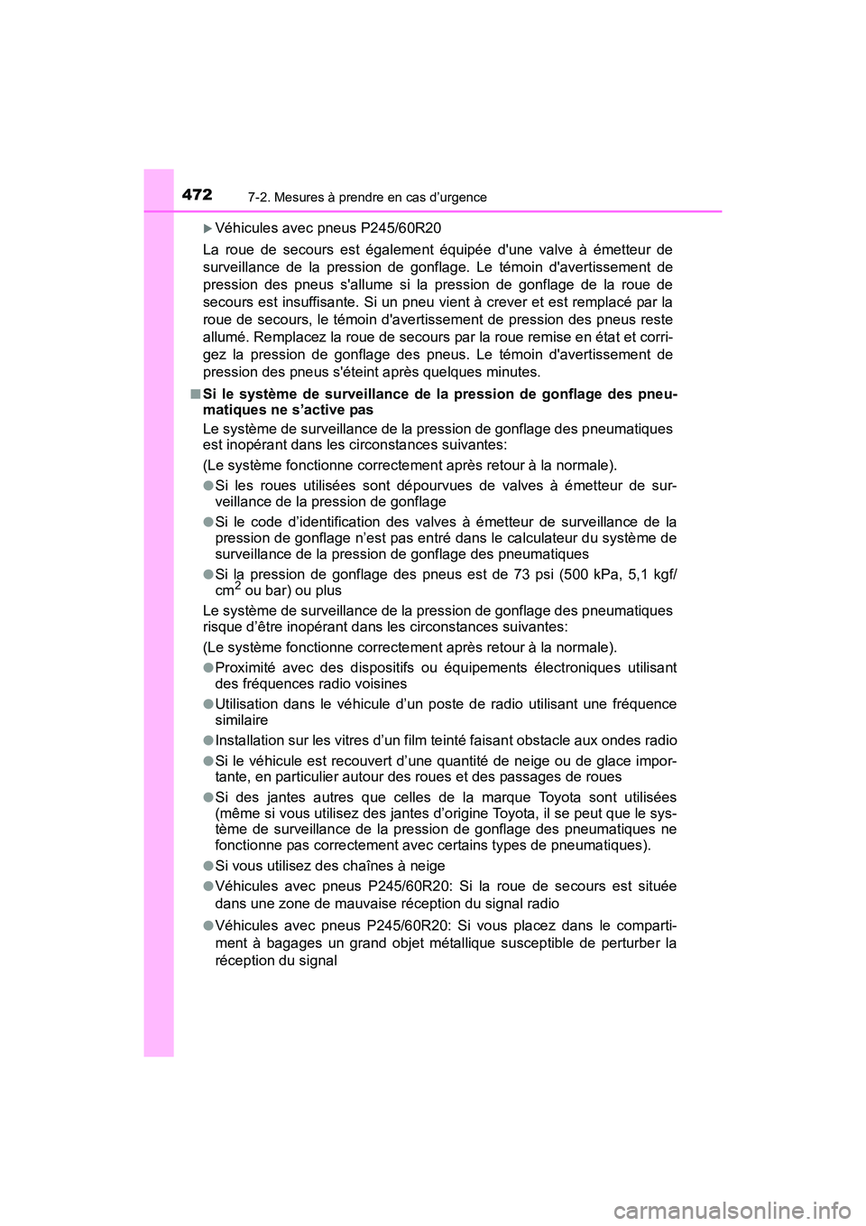 TOYOTA 4RUNNER 2017  Manuel du propriétaire (in French) 4727-2. Mesures à prendre en cas d’urgence
4RUNNER (D)_(OM35B37D)
�XVéhicules avec pneus P245/60R20
La roue de secours est également équipée dune valve à émetteur de
surveillance de la press