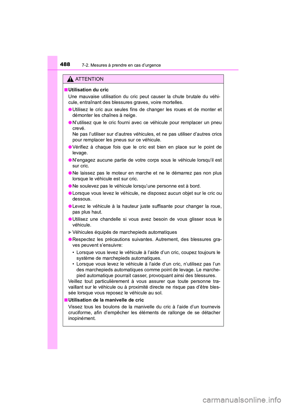 TOYOTA 4RUNNER 2017 Manuel du propriétaire (in French) 4887-2. Mesures à prendre en cas d’urgence
4RUNNER (D)_(OM35B37D)
AT T E N T I O N
■Utilisation du cric
Une mauvaise utilisation du cric peut causer la chute brutale du véhi-
cule, entraînant d TOYOTA 4RUNNER 2017 Manuel du propriétaire (in French) 4887-2. Mesures à prendre en cas d’urgence
4RUNNER (D)_(OM35B37D)
AT T E N T I O N
■Utilisation du cric
Une mauvaise utilisation du cric peut causer la chute brutale du véhi-
cule, entraînant d