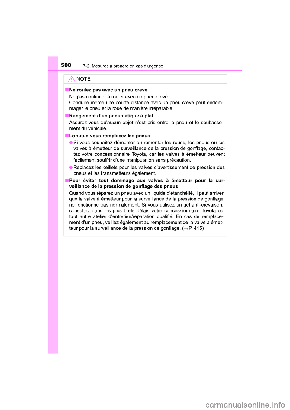 TOYOTA 4RUNNER 2017 Manuel du propriétaire (in French) 5007-2. Mesures à prendre en cas d’urgence
4RUNNER (D)_(OM35B37D)
NOTE
■Ne roulez pas avec un pneu crevé
Ne pas continuer à rouler avec un pneu crevé.
Conduire même une courte distance avec u TOYOTA 4RUNNER 2017 Manuel du propriétaire (in French) 5007-2. Mesures à prendre en cas d’urgence
4RUNNER (D)_(OM35B37D)
NOTE
■Ne roulez pas avec un pneu crevé
Ne pas continuer à rouler avec un pneu crevé.
Conduire même une courte distance avec u