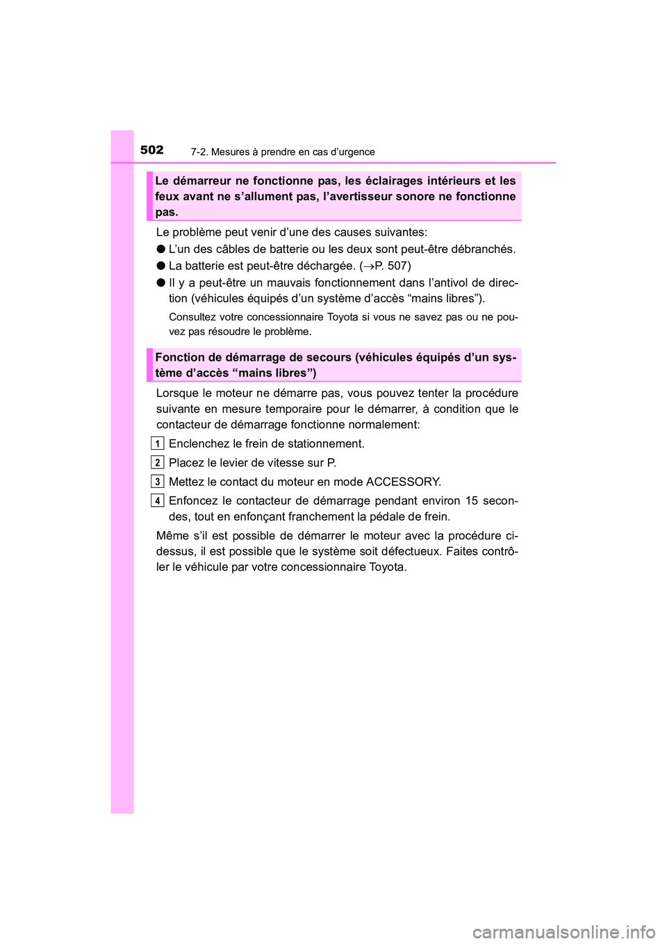 TOYOTA 4RUNNER 2017 Manuel du propriétaire (in French) 5027-2. Mesures à prendre en cas d’urgence
4RUNNER (D)_(OM35B37D)
Le problème peut venir d’une des causes suivantes:
●L’un des câbles de batterie ou les deux sont peut-être débranchés.
TOYOTA 4RUNNER 2017 Manuel du propriétaire (in French) 5027-2. Mesures à prendre en cas d’urgence
4RUNNER (D)_(OM35B37D)
Le problème peut venir d’une des causes suivantes:
●L’un des câbles de batterie ou les deux sont peut-être débranchés.