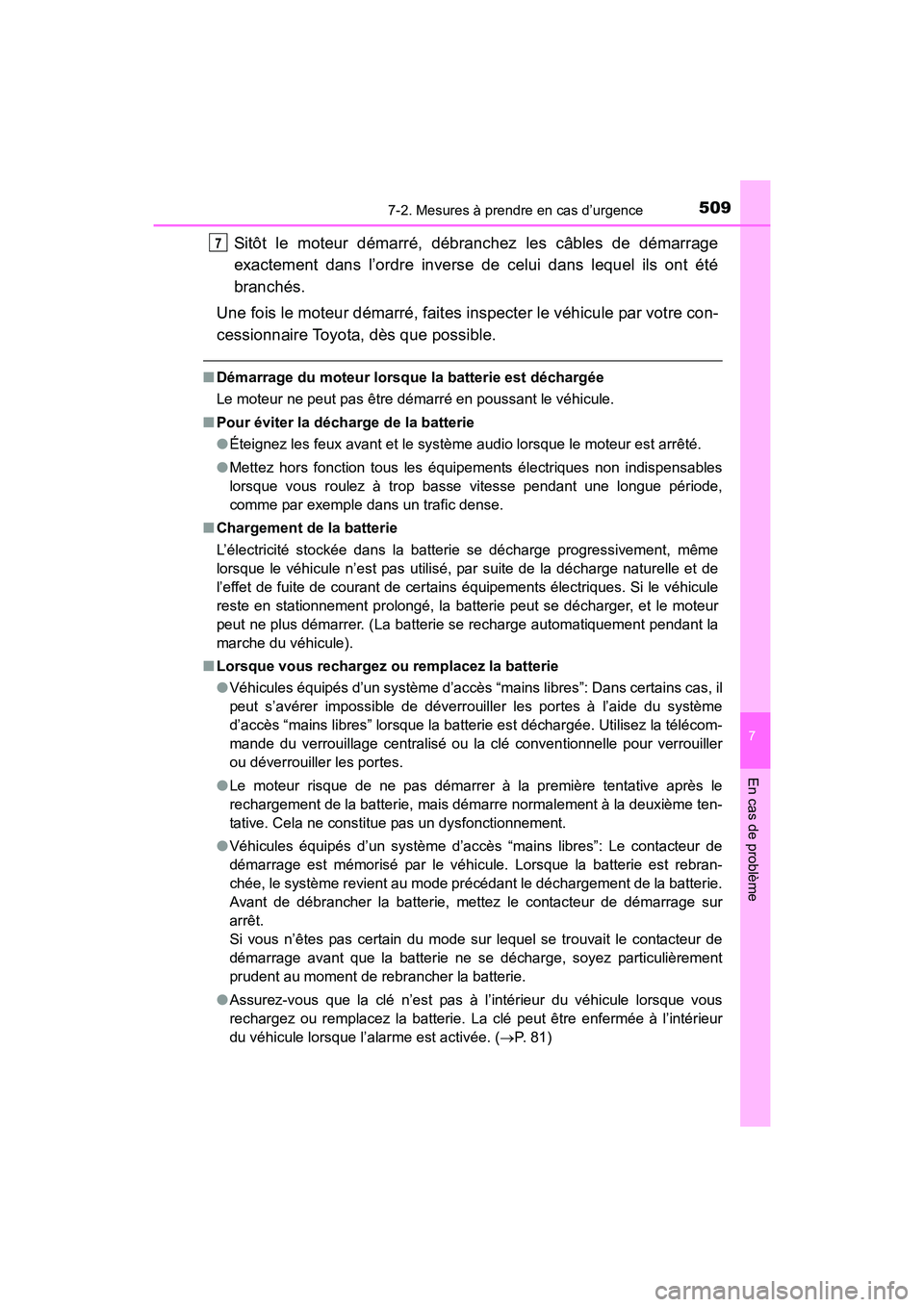 TOYOTA 4RUNNER 2017 Manuel du propriétaire (in French) 5097-2. Mesures à prendre en cas d’urgence
7
En cas de problème
4RUNNER (D)_(OM35B37D)
Sitôt le moteur démarré, débranchez les câbles de démarrage
exactement dans l’ordre inverse de celui TOYOTA 4RUNNER 2017 Manuel du propriétaire (in French) 5097-2. Mesures à prendre en cas d’urgence
7
En cas de problème
4RUNNER (D)_(OM35B37D)
Sitôt le moteur démarré, débranchez les câbles de démarrage
exactement dans l’ordre inverse de celui