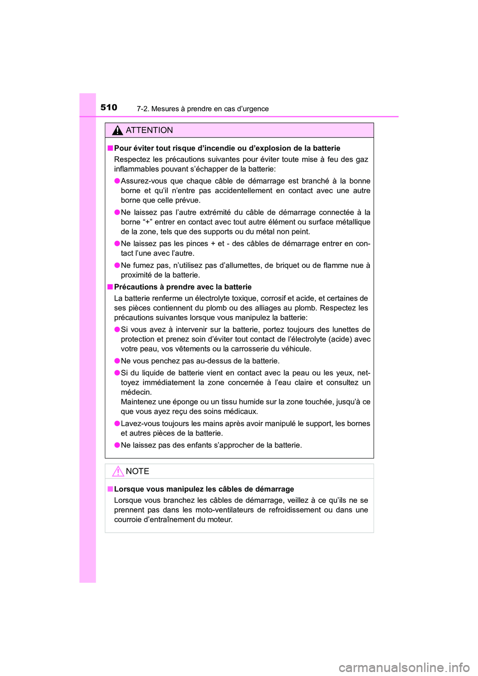TOYOTA 4RUNNER 2017 Manuel du propriétaire (in French) 5107-2. Mesures à prendre en cas d’urgence
4RUNNER (D)_(OM35B37D)
AT T E N T I O N
■Pour éviter tout risque d’incendie ou d’explosion de la batterie
Respectez les précautions suivantes pour TOYOTA 4RUNNER 2017 Manuel du propriétaire (in French) 5107-2. Mesures à prendre en cas d’urgence
4RUNNER (D)_(OM35B37D)
AT T E N T I O N
■Pour éviter tout risque d’incendie ou d’explosion de la batterie
Respectez les précautions suivantes pour