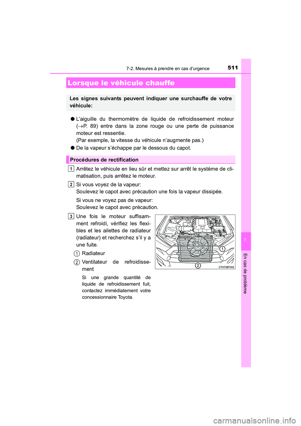 TOYOTA 4RUNNER 2017 Manuel du propriétaire (in French) 5117-2. Mesures à prendre en cas d’urgence
7
En cas de problème
4RUNNER (D)_(OM35B37D)
●L’aiguille du thermomètre de liquide de refroidissement moteur
(→ P. 89) entre dans la zone rouge ou TOYOTA 4RUNNER 2017 Manuel du propriétaire (in French) 5117-2. Mesures à prendre en cas d’urgence
7
En cas de problème
4RUNNER (D)_(OM35B37D)
●L’aiguille du thermomètre de liquide de refroidissement moteur
(→ P. 89) entre dans la zone rouge ou