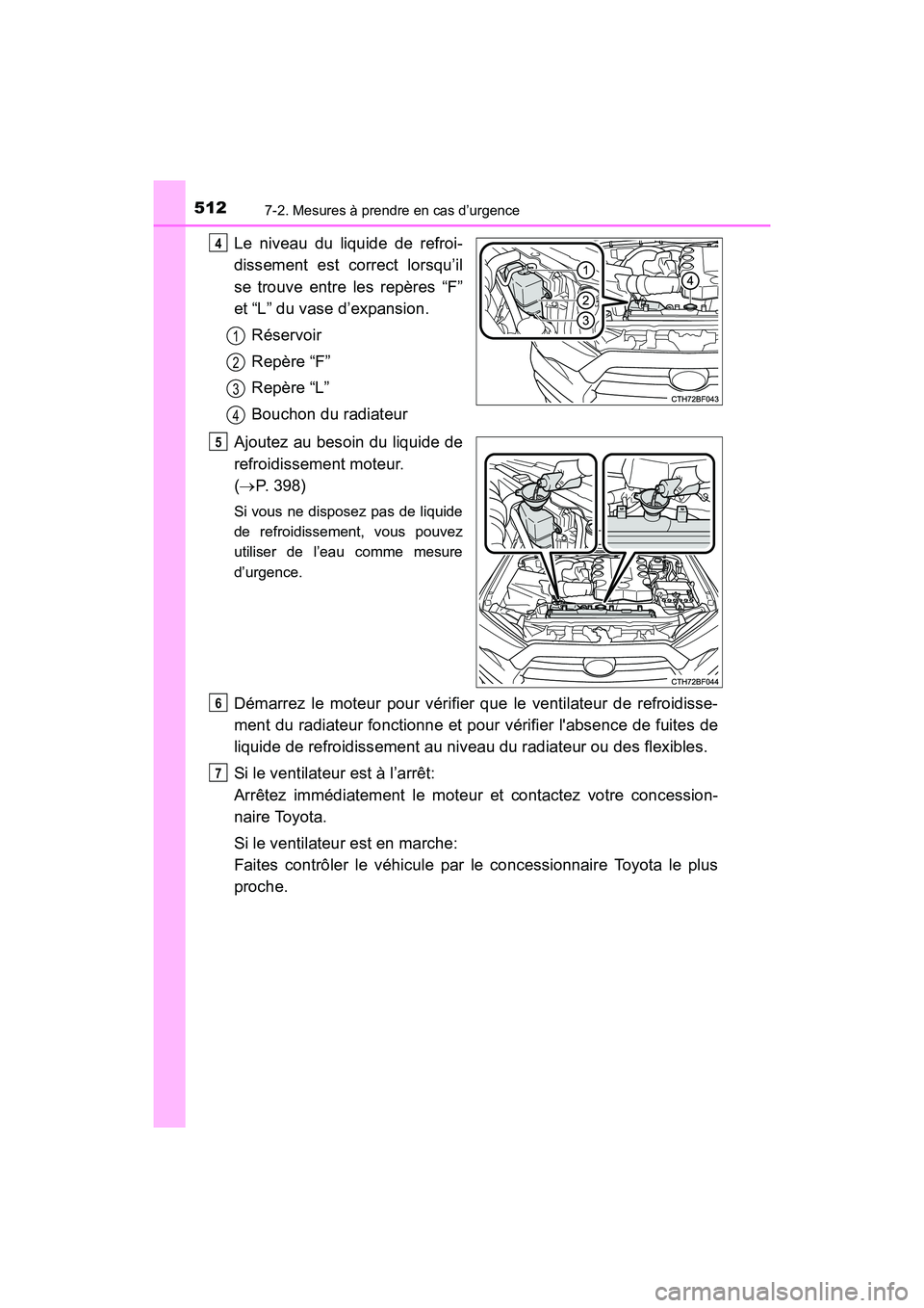 TOYOTA 4RUNNER 2017 Manuel du propriétaire (in French) 5127-2. Mesures à prendre en cas d’urgence
4RUNNER (D)_(OM35B37D)
Le niveau du liquide de refroi-
dissement est correct lorsqu’il
se trouve entre les repères “F”
et “L” du vase d’expan TOYOTA 4RUNNER 2017 Manuel du propriétaire (in French) 5127-2. Mesures à prendre en cas d’urgence
4RUNNER (D)_(OM35B37D)
Le niveau du liquide de refroi-
dissement est correct lorsqu’il
se trouve entre les repères “F”
et “L” du vase d’expan
