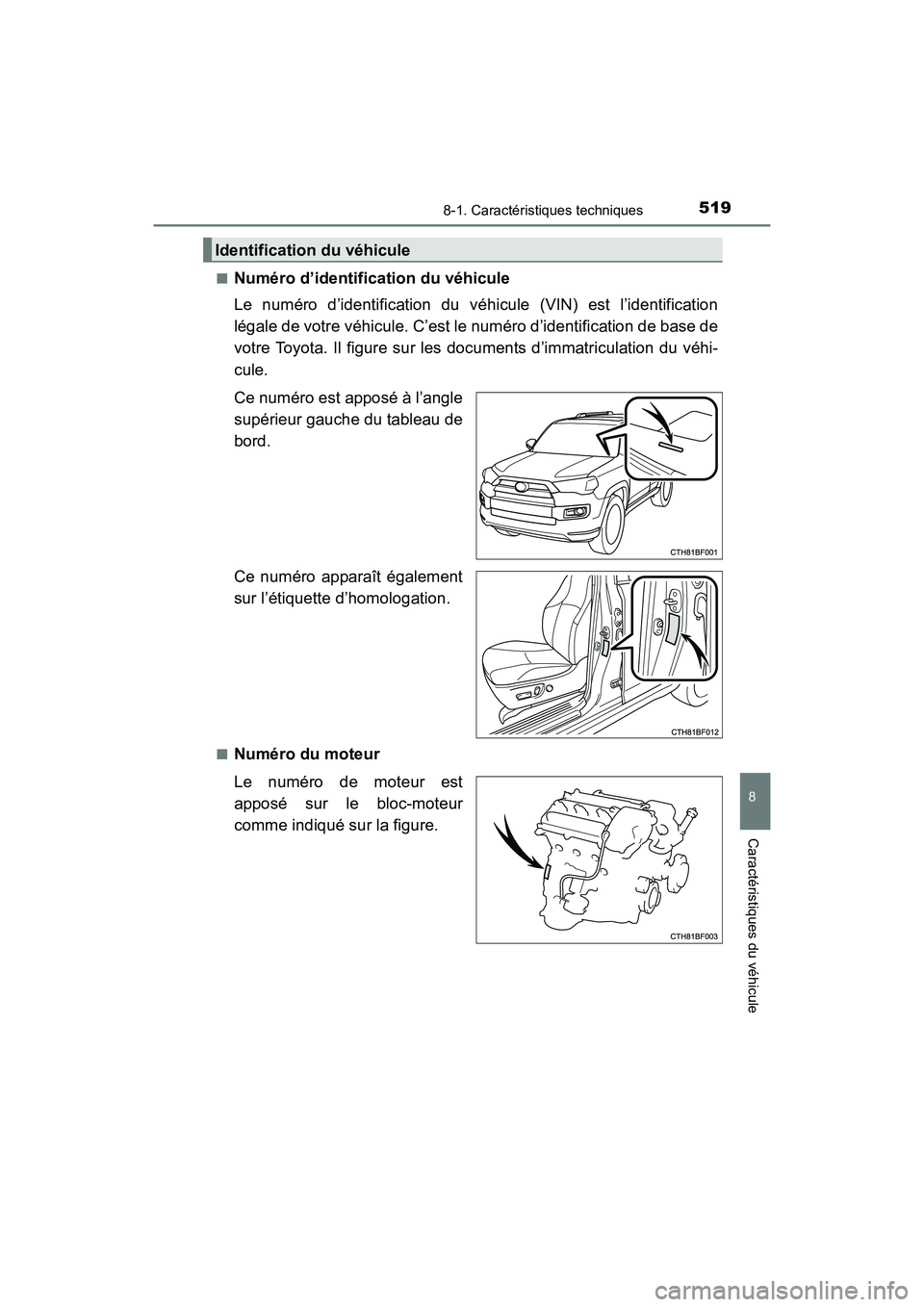 TOYOTA 4RUNNER 2017  Manuel du propriétaire (in French) 5198-1. Caractéristiques techniques
8
Caractéristiques du véhicule
4RUNNER (D)_(OM35B37D)■
Numéro d’identification du véhicule
Le numéro d’identification du véhicule (VIN) est l’identif