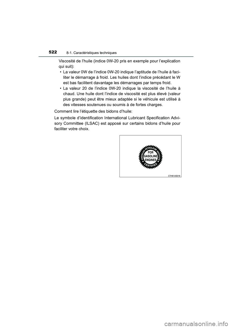 TOYOTA 4RUNNER 2017  Manuel du propriétaire (in French) 5228-1. Caractéristiques techniques
4RUNNER (D)_(OM35B37D)
Viscosité de l’huile (indice 0W-20 pris en exemple pour l’explication
qui suit):• La valeur 0W de l’indice 0W-20 indique l’aptitu