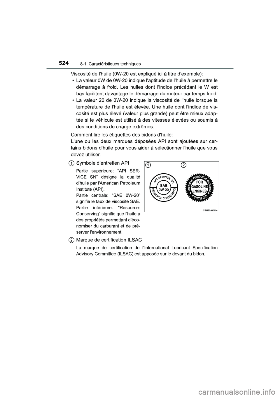 TOYOTA 4RUNNER 2017  Manuel du propriétaire (in French) 5248-1. Caractéristiques techniques
4RUNNER (D)_(OM35B37D)
Viscosité de lhuile (0W-20 est expliqué ici à titre dexemple):• La valeur 0W de 0W-20 indique laptitude de lhuile à permettre le d