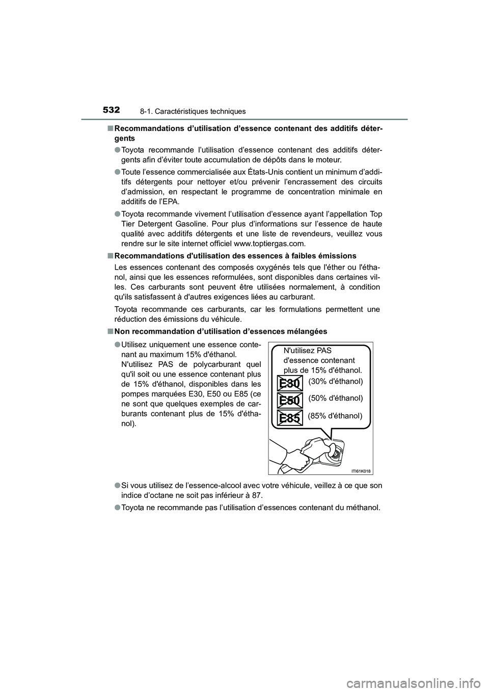 TOYOTA 4RUNNER 2017 Manuel du propriétaire (in French) 5328-1. Caractéristiques techniques
4RUNNER (D)_(OM35B37D)■
Recommandations d’utilisation d’essence contenant des additifs déter-
gents
●Toyota recommande l’utilisation d’essence contena TOYOTA 4RUNNER 2017 Manuel du propriétaire (in French) 5328-1. Caractéristiques techniques
4RUNNER (D)_(OM35B37D)■
Recommandations d’utilisation d’essence contenant des additifs déter-
gents
●Toyota recommande l’utilisation d’essence contena