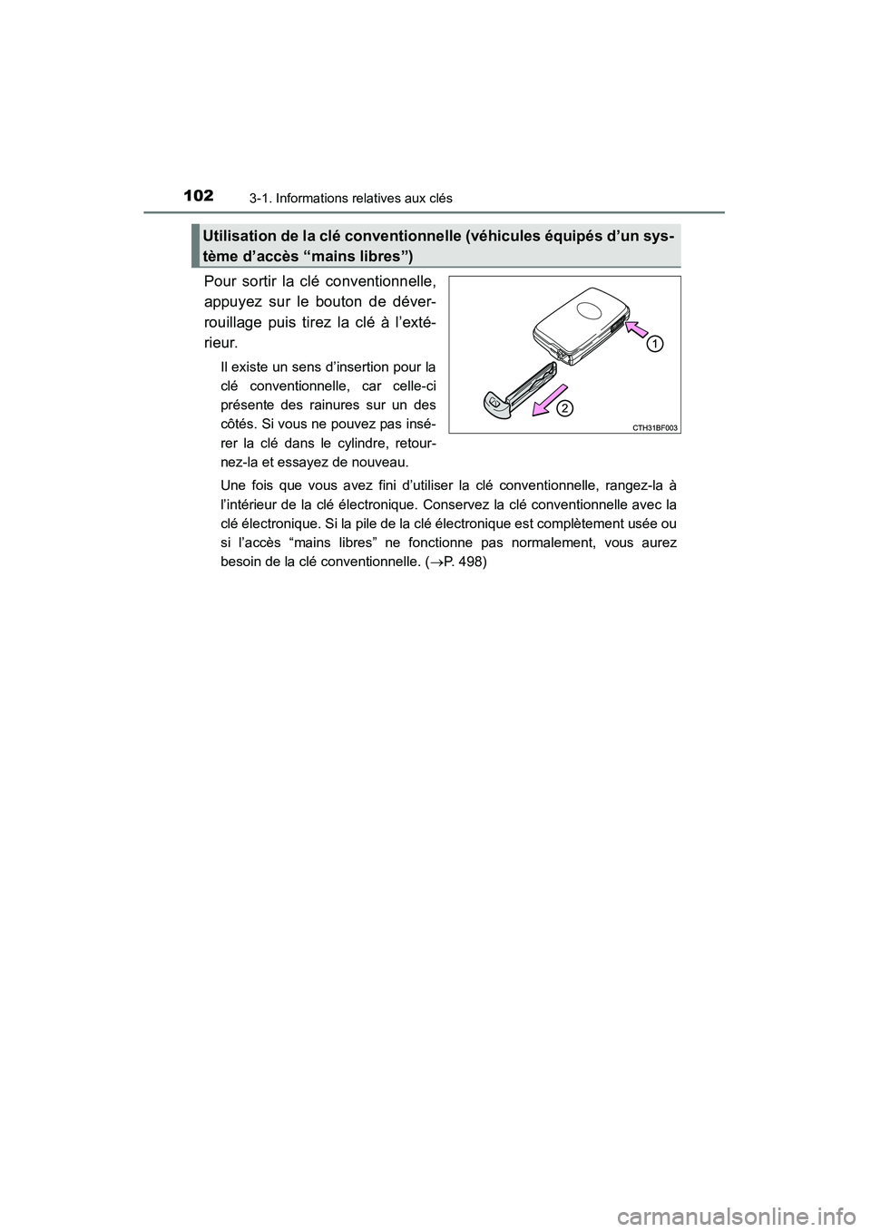 TOYOTA 4RUNNER 2015  Manuel du propriétaire (in French) 1023-1. Informations relatives aux clés
4RUNNER (D)_(OM35B18D)
Pour sortir la clé conventionnelle,
appuyez sur le bouton de déver-
rouillage puis tirez la clé à l’exté-
rieur.
Il existe un sen