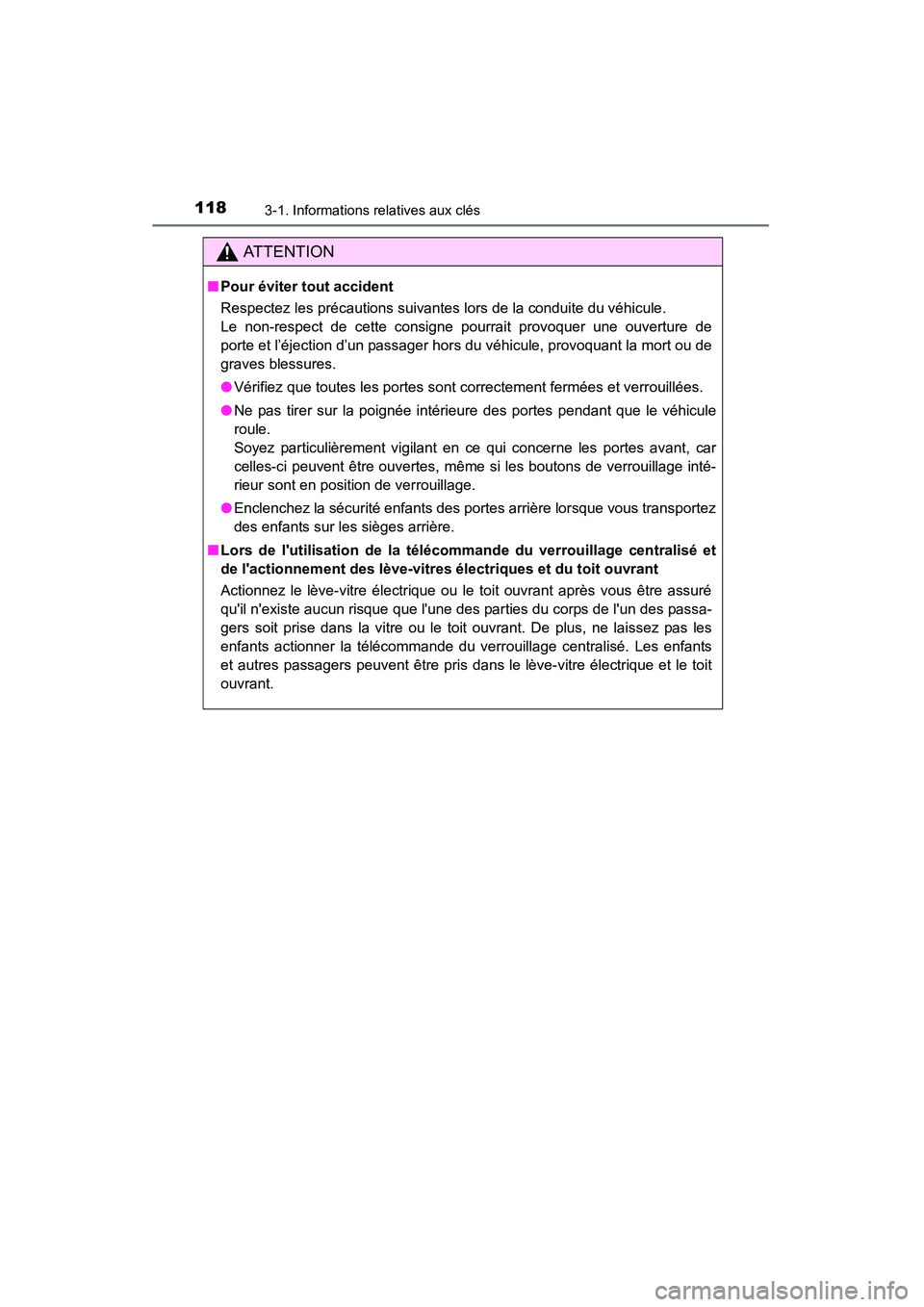 TOYOTA 4RUNNER 2015  Manuel du propriétaire (in French) 1183-1. Informations relatives aux clés
4RUNNER (D)_(OM35B18D)
AT T E N T I O N
■Pour éviter tout accident
Respectez les précautions suivantes lors de la conduite du véhicule.
Le non-respect de 