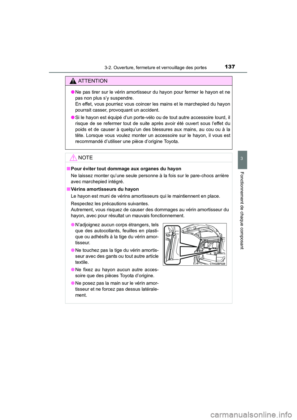 TOYOTA 4RUNNER 2015  Manuel du propriétaire (in French) 1373-2. Ouverture, fermeture et verrouillage des portes
3
Fonctionnement de chaque composant
4RUNNER (D)_(OM35B18D)
AT T E N T I O N
●Ne pas tirer sur le vérin amortisseur du hayon pour fermer le h