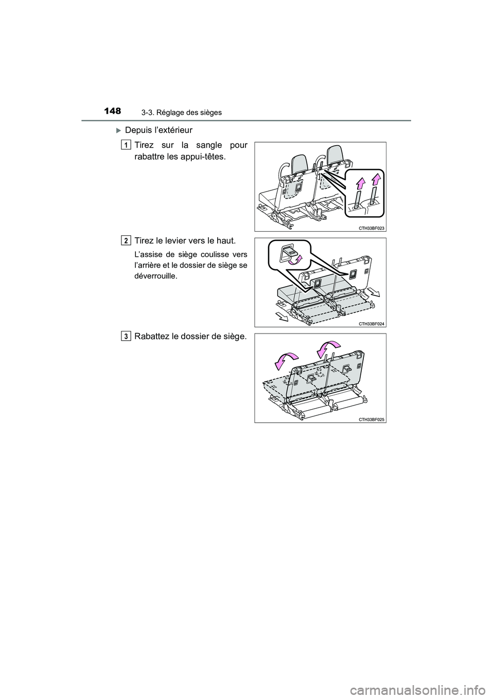 TOYOTA 4RUNNER 2015  Manuel du propriétaire (in French) 1483-3. Réglage des sièges
4RUNNER (D)_(OM35B18D)
�XDepuis l’extérieurTirez sur la sangle pour
rabattre les appui-têtes.
Tirez le levier vers le haut.
L’assise de siège coulisse vers
l’arri