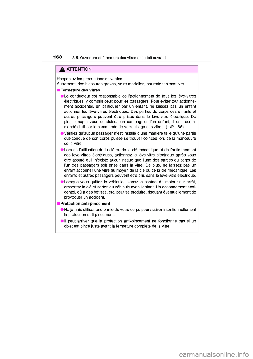 TOYOTA 4RUNNER 2015  Manuel du propriétaire (in French) 1683-5. Ouverture et fermeture des vitres et du toit ouvrant
4RUNNER (D)_(OM35B18D)
AT T E N T I O N
Respectez les précautions suivantes. 
Autrement, des blessures graves, voire mortelles, pourraient