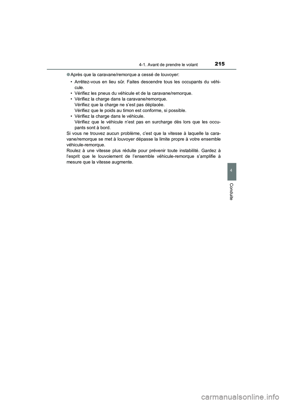 TOYOTA 4RUNNER 2015 Manuel du propriétaire (in French) 2154-1. Avant de prendre le volant
4
Conduite
4RUNNER (D)_(OM35B18D)●
Après que la caravane/remorque a cessé de louvoyer:
• Arrêtez-vous en lieu sûr. Faites descendre tous les occupants du vé TOYOTA 4RUNNER 2015 Manuel du propriétaire (in French) 2154-1. Avant de prendre le volant
4
Conduite
4RUNNER (D)_(OM35B18D)●
Après que la caravane/remorque a cessé de louvoyer:
• Arrêtez-vous en lieu sûr. Faites descendre tous les occupants du vé