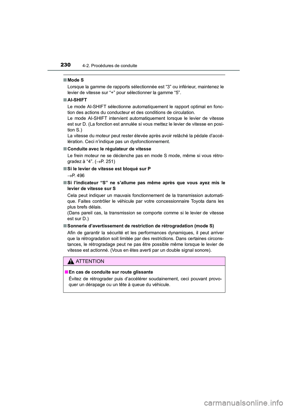 TOYOTA 4RUNNER 2015 Manuel du propriétaire (in French) 2304-2. Procédures de conduite
4RUNNER (D)_(OM35B18D)
■Mode S
Lorsque la gamme de rapports sélectionnée est “3” ou inférieur, maintenez le
levier de vitesse sur “+” pour sélectionner la TOYOTA 4RUNNER 2015 Manuel du propriétaire (in French) 2304-2. Procédures de conduite
4RUNNER (D)_(OM35B18D)
■Mode S
Lorsque la gamme de rapports sélectionnée est “3” ou inférieur, maintenez le
levier de vitesse sur “+” pour sélectionner la