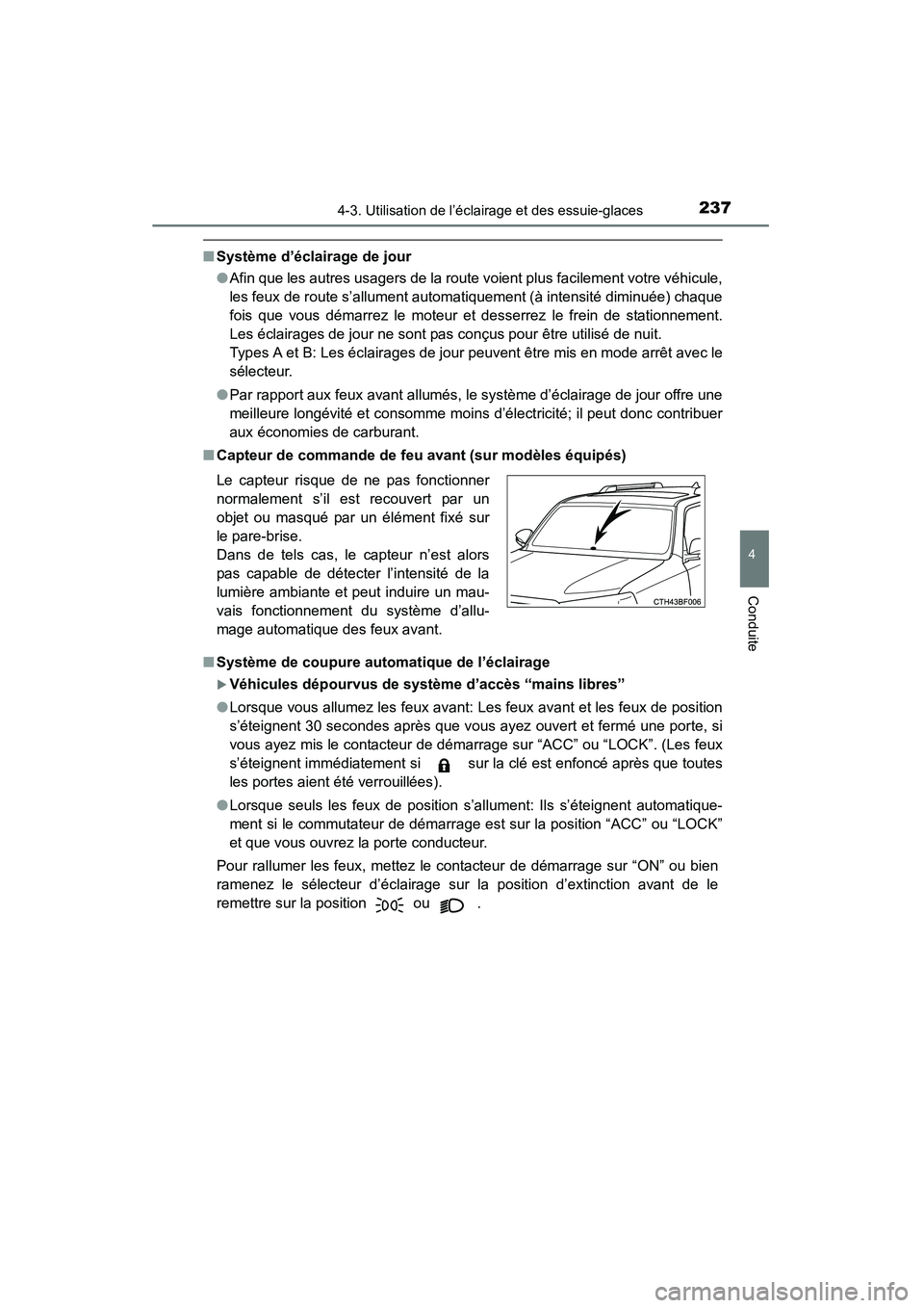 TOYOTA 4RUNNER 2015  Manuel du propriétaire (in French) 2374-3. Utilisation de l’éclairage et des essuie-glaces
4
Conduite
4RUNNER (D)_(OM35B18D)
■Système d’éclairage de jour
●Afin que les autres usagers de la route voient plus facilement votre 