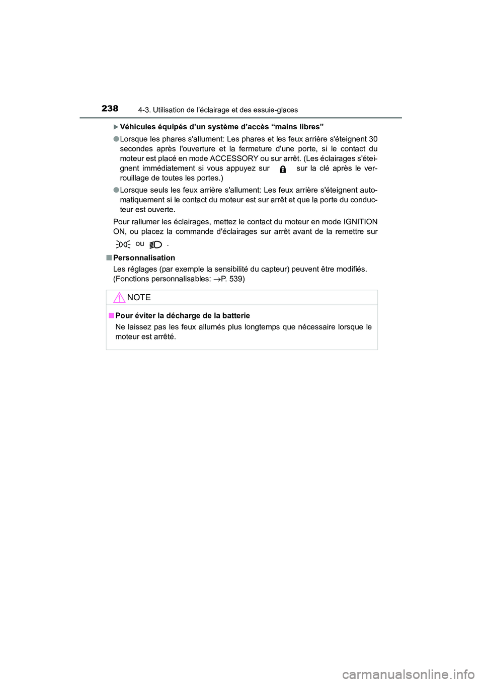 TOYOTA 4RUNNER 2015  Manuel du propriétaire (in French) 2384-3. Utilisation de l’éclairage et des essuie-glaces
4RUNNER (D)_(OM35B18D)
�XVéhicules équipés d’un système d’accès “mains libres”
● Lorsque les phares sallument: Les phares et 
