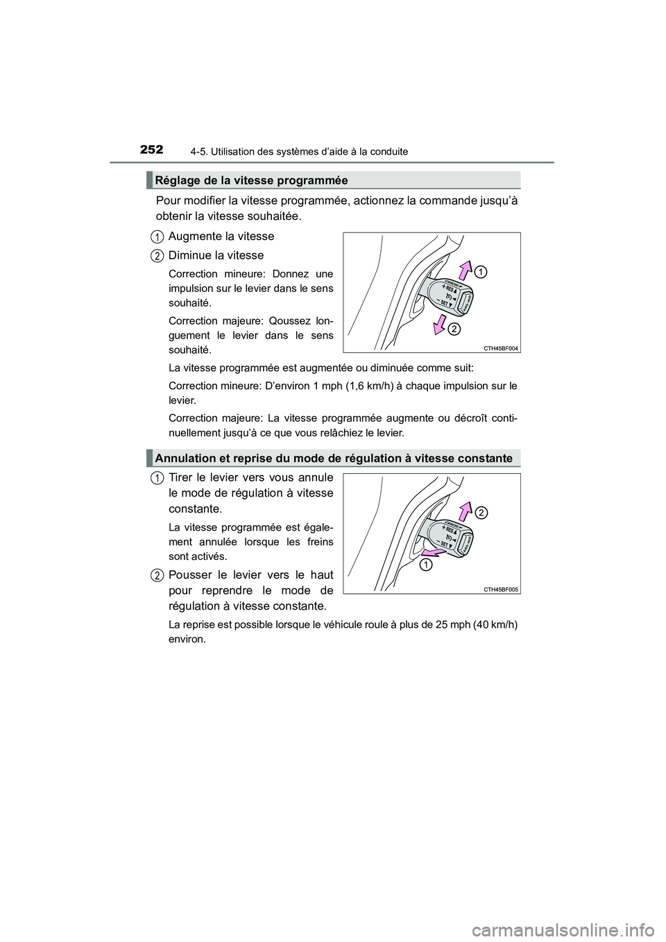 TOYOTA 4RUNNER 2015 Manuel du propriétaire (in French) 2524-5. Utilisation des systèmes d’aide à la conduite
4RUNNER (D)_(OM35B18D)
Pour modifier la vitesse programmée, actionnez la commande jusqu’à
obtenir la vitesse souhaitée.Augmente la vitess TOYOTA 4RUNNER 2015 Manuel du propriétaire (in French) 2524-5. Utilisation des systèmes d’aide à la conduite
4RUNNER (D)_(OM35B18D)
Pour modifier la vitesse programmée, actionnez la commande jusqu’à
obtenir la vitesse souhaitée.Augmente la vitess