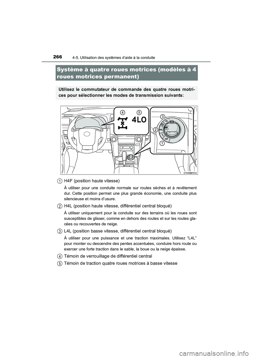 TOYOTA 4RUNNER 2015  Manuel du propriétaire (in French) 2664-5. Utilisation des systèmes d’aide à la conduite
4RUNNER (D)_(OM35B18D)
H4F (position haute vitesse)
À utiliser pour une conduite normale sur routes sèches et à revêtement
dur. Cette posi