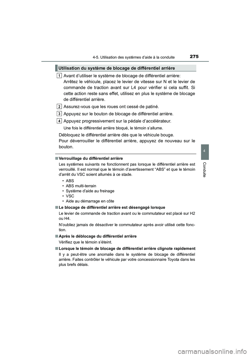 TOYOTA 4RUNNER 2015 Manuel du propriétaire (in French) 2754-5. Utilisation des systèmes d’aide à la conduite
4
Conduite
4RUNNER (D)_(OM35B18D)
Avant d’utiliser le système de blocage de différentiel arrière:
Arrêtez le véhicule, placez le levier TOYOTA 4RUNNER 2015 Manuel du propriétaire (in French) 2754-5. Utilisation des systèmes d’aide à la conduite
4
Conduite
4RUNNER (D)_(OM35B18D)
Avant d’utiliser le système de blocage de différentiel arrière:
Arrêtez le véhicule, placez le levier