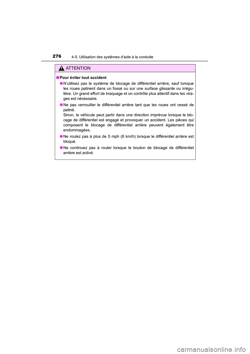 TOYOTA 4RUNNER 2015 Manuel du propriétaire (in French) 2764-5. Utilisation des systèmes d’aide à la conduite
4RUNNER (D)_(OM35B18D)
AT T E N T I O N
■Pour éviter tout accident
●N’utilisez pas le système de blocage de différentiel arrière, sa TOYOTA 4RUNNER 2015 Manuel du propriétaire (in French) 2764-5. Utilisation des systèmes d’aide à la conduite
4RUNNER (D)_(OM35B18D)
AT T E N T I O N
■Pour éviter tout accident
●N’utilisez pas le système de blocage de différentiel arrière, sa