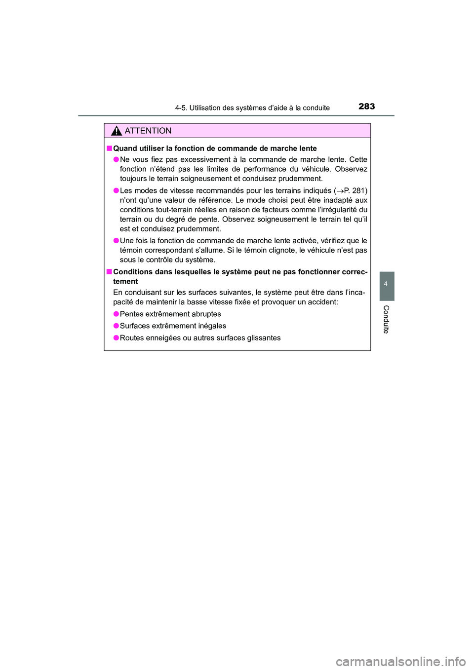 TOYOTA 4RUNNER 2015 Manuel du propriétaire (in French) 2834-5. Utilisation des systèmes d’aide à la conduite
4
Conduite
4RUNNER (D)_(OM35B18D)
AT T E N T I O N
■Quand utiliser la fonction de commande de marche lente
●Ne vous fiez pas excessivement TOYOTA 4RUNNER 2015 Manuel du propriétaire (in French) 2834-5. Utilisation des systèmes d’aide à la conduite
4
Conduite
4RUNNER (D)_(OM35B18D)
AT T E N T I O N
■Quand utiliser la fonction de commande de marche lente
●Ne vous fiez pas excessivement