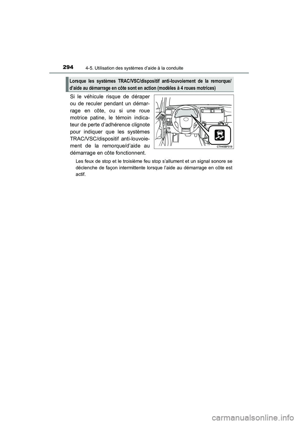 TOYOTA 4RUNNER 2015 Manuel du propriétaire (in French) 2944-5. Utilisation des systèmes d’aide à la conduite
4RUNNER (D)_(OM35B18D)
Si le véhicule risque de déraper
ou de reculer pendant un démar-
rage en côte, ou si une roue
motrice patine, le t TOYOTA 4RUNNER 2015 Manuel du propriétaire (in French) 2944-5. Utilisation des systèmes d’aide à la conduite
4RUNNER (D)_(OM35B18D)
Si le véhicule risque de déraper
ou de reculer pendant un démar-
rage en côte, ou si une roue
motrice patine, le t