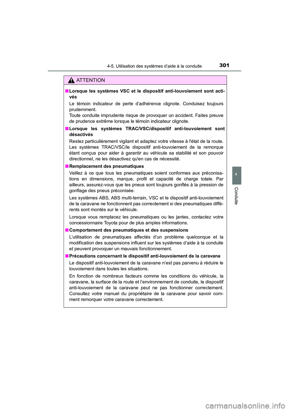 TOYOTA 4RUNNER 2015 Manuel du propriétaire (in French) 3014-5. Utilisation des systèmes d’aide à la conduite
4
Conduite
4RUNNER (D)_(OM35B18D)
AT T E N T I O N
■Lorsque les systèmes VSC et le disp ositif anti-louvoiement sont acti-
vés
Le témoin TOYOTA 4RUNNER 2015 Manuel du propriétaire (in French) 3014-5. Utilisation des systèmes d’aide à la conduite
4
Conduite
4RUNNER (D)_(OM35B18D)
AT T E N T I O N
■Lorsque les systèmes VSC et le disp ositif anti-louvoiement sont acti-
vés
Le témoin