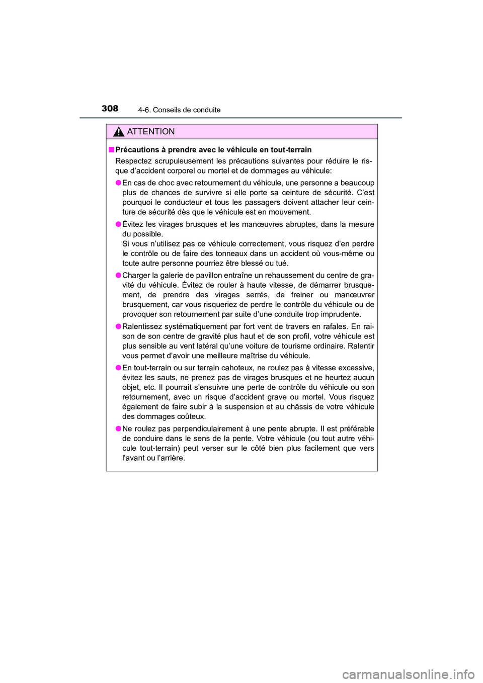 TOYOTA 4RUNNER 2015  Manuel du propriétaire (in French) 3084-6. Conseils de conduite
4RUNNER (D)_(OM35B18D)
AT T E N T I O N
■Précautions à prendre avec le véhicule en tout-terrain
Respectez scrupuleusement les précautions suivantes pour réduire le 