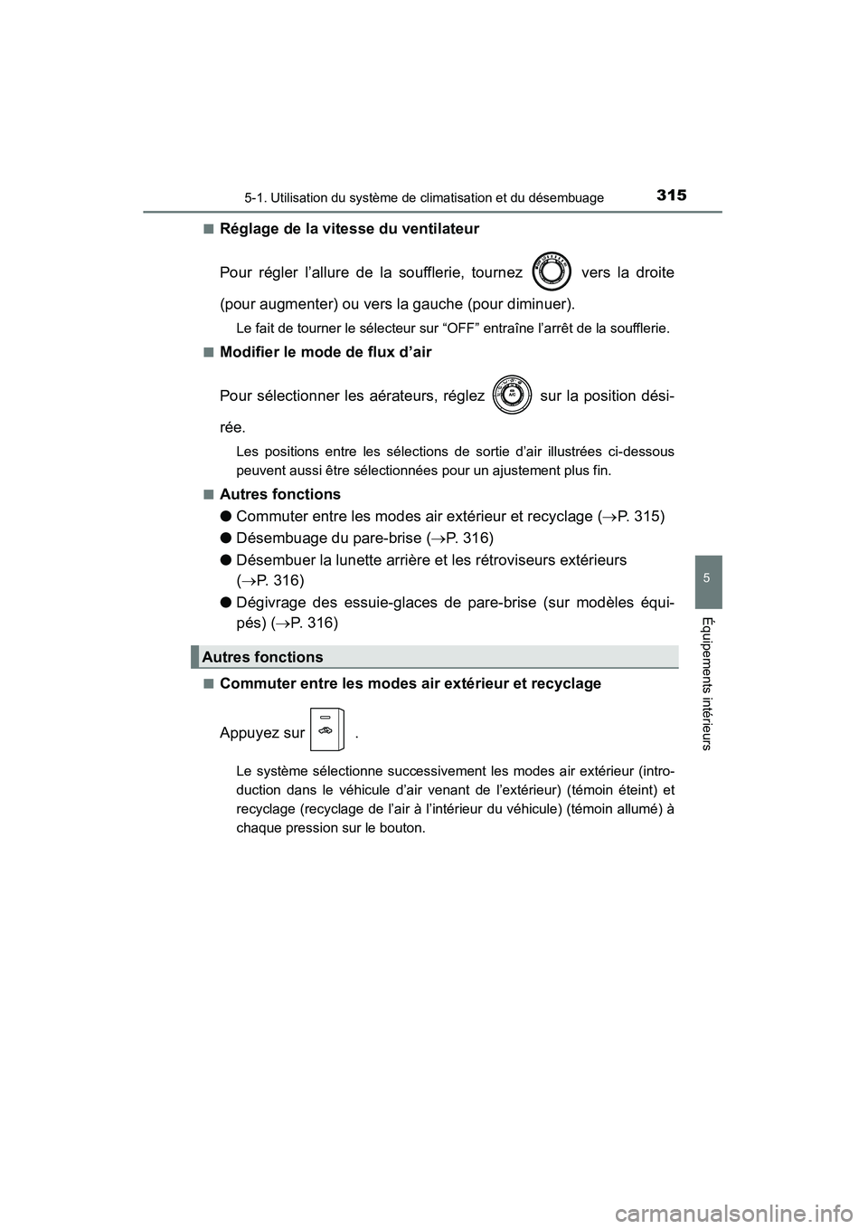 TOYOTA 4RUNNER 2015 Manuel du propriétaire (in French) 3155-1. Utilisation du système de climatisation et du désembuage
5
Équipements intérieurs
4RUNNER (D)_(OM35B18D)■
Réglage de la vitesse du ventilateur
Pour régler l’allure de la soufflerie, TOYOTA 4RUNNER 2015 Manuel du propriétaire (in French) 3155-1. Utilisation du système de climatisation et du désembuage
5
Équipements intérieurs
4RUNNER (D)_(OM35B18D)■
Réglage de la vitesse du ventilateur
Pour régler l’allure de la soufflerie,