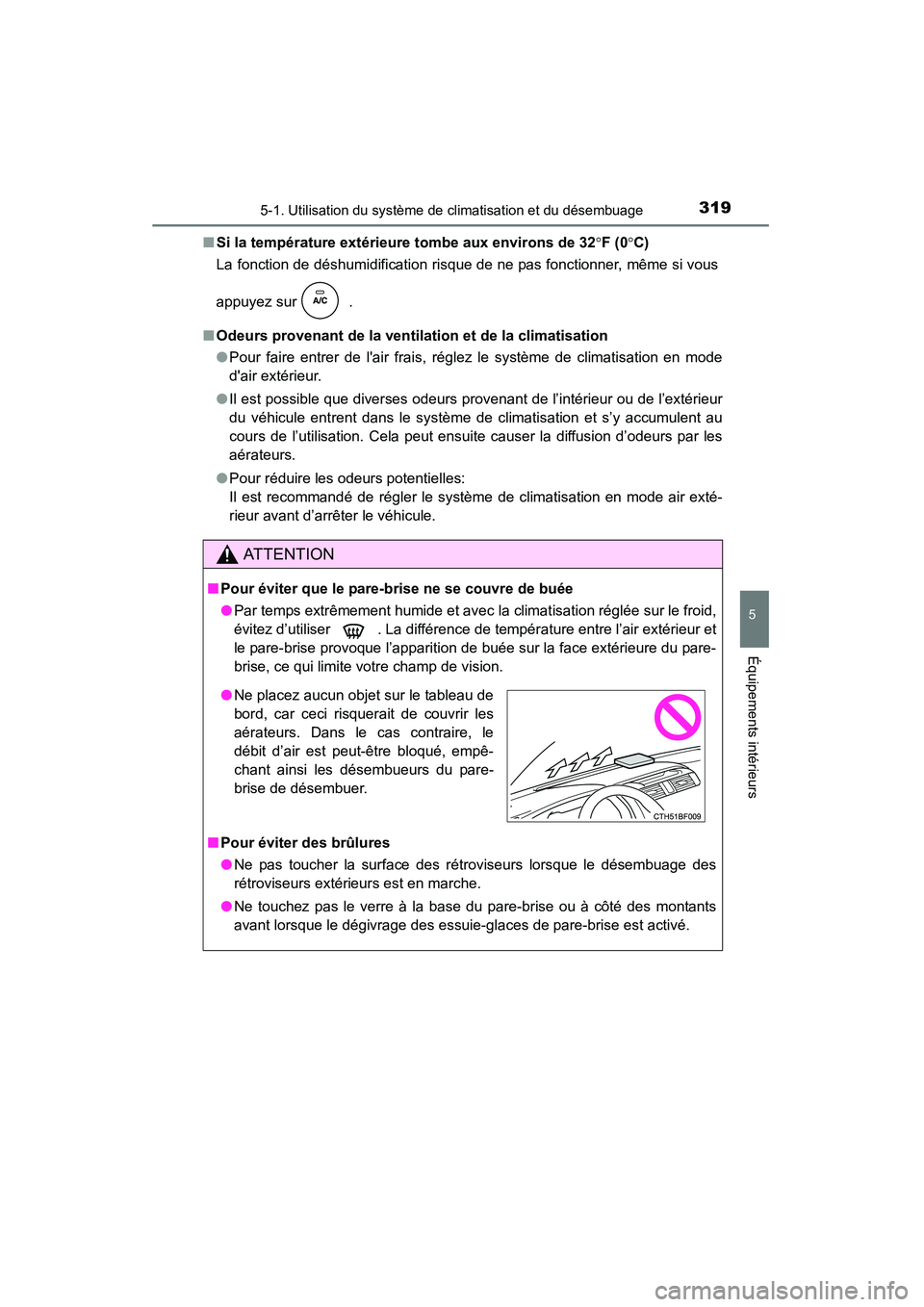 TOYOTA 4RUNNER 2015 Manuel du propriétaire (in French) 3195-1. Utilisation du système de climatisation et du désembuage
5
Équipements intérieurs
4RUNNER (D)_(OM35B18D)■
Si la température extérieure tombe aux environs de 32 °F (0 °C)
La fonction TOYOTA 4RUNNER 2015 Manuel du propriétaire (in French) 3195-1. Utilisation du système de climatisation et du désembuage
5
Équipements intérieurs
4RUNNER (D)_(OM35B18D)■
Si la température extérieure tombe aux environs de 32 °F (0 °C)
La fonction