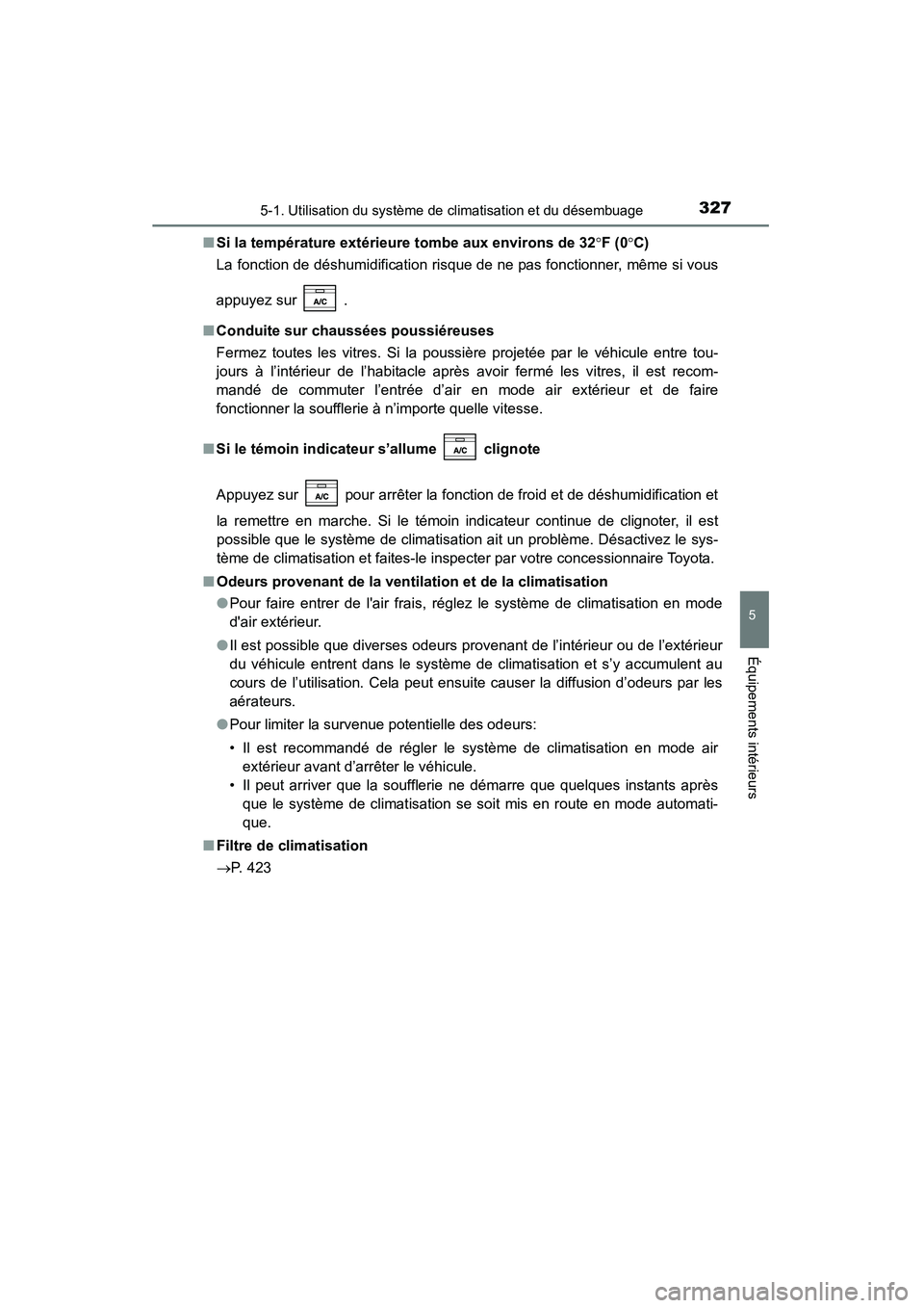 TOYOTA 4RUNNER 2015 Manuel du propriétaire (in French) 3275-1. Utilisation du système de climatisation et du désembuage
5
Équipements intérieurs
4RUNNER (D)_(OM35B18D)■
Si la température extérieure tombe aux environs de 32 °F (0 °C)
La fonction TOYOTA 4RUNNER 2015 Manuel du propriétaire (in French) 3275-1. Utilisation du système de climatisation et du désembuage
5
Équipements intérieurs
4RUNNER (D)_(OM35B18D)■
Si la température extérieure tombe aux environs de 32 °F (0 °C)
La fonction