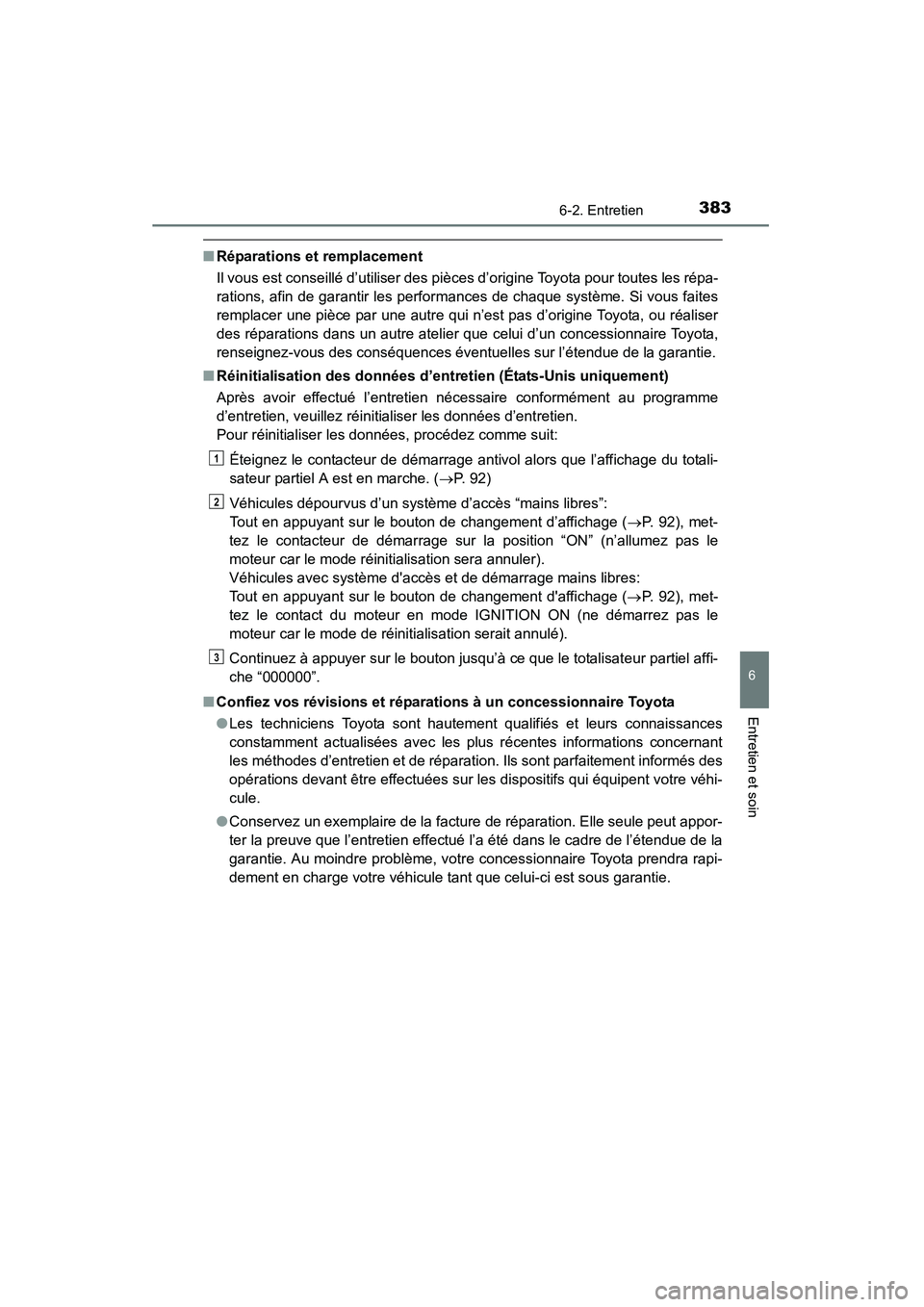 TOYOTA 4RUNNER 2015 Manuel du propriétaire (in French) 3836-2. Entretien
6
4RUNNER (D)_(OM35B18D)
Entretien et soin
■Réparations et remplacement
Il vous est conseillé d’utiliser des pièces d’origine Toyota pour toutes les répa-
rations, afin de TOYOTA 4RUNNER 2015 Manuel du propriétaire (in French) 3836-2. Entretien
6
4RUNNER (D)_(OM35B18D)
Entretien et soin
■Réparations et remplacement
Il vous est conseillé d’utiliser des pièces d’origine Toyota pour toutes les répa-
rations, afin de