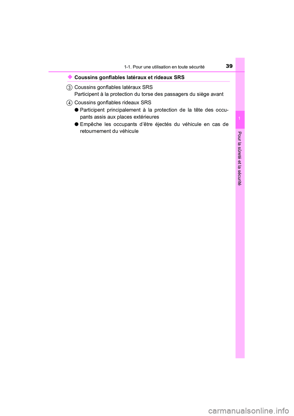 TOYOTA 4RUNNER 2015  Manuel du propriétaire (in French) 391-1. Pour une utilisation en toute sécurité
1
Pour la sûreté et la sécurité
4RUNNER (D)_(OM35B18D)
◆Coussins gonflables latéraux et rideaux SRS
Coussins gonflables latéraux SRS
Participent