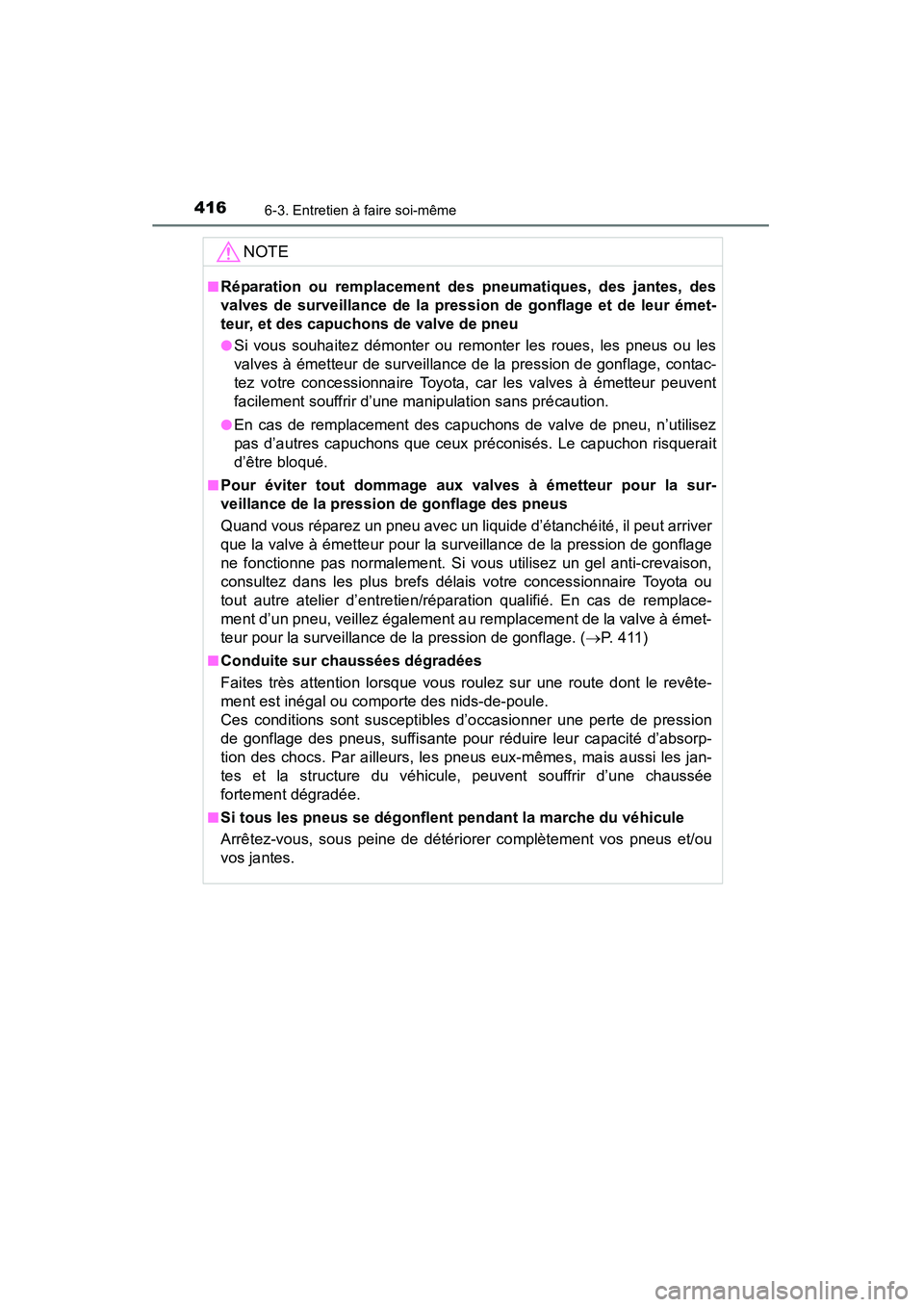 TOYOTA 4RUNNER 2015  Manuel du propriétaire (in French) 4166-3. Entretien à faire soi-même
4RUNNER (D)_(OM35B18D)
NOTE
■Réparation ou remplacement des pneumatiques, des jantes, des
valves de surveillance de la pression de gonflage et de leur émet-
te